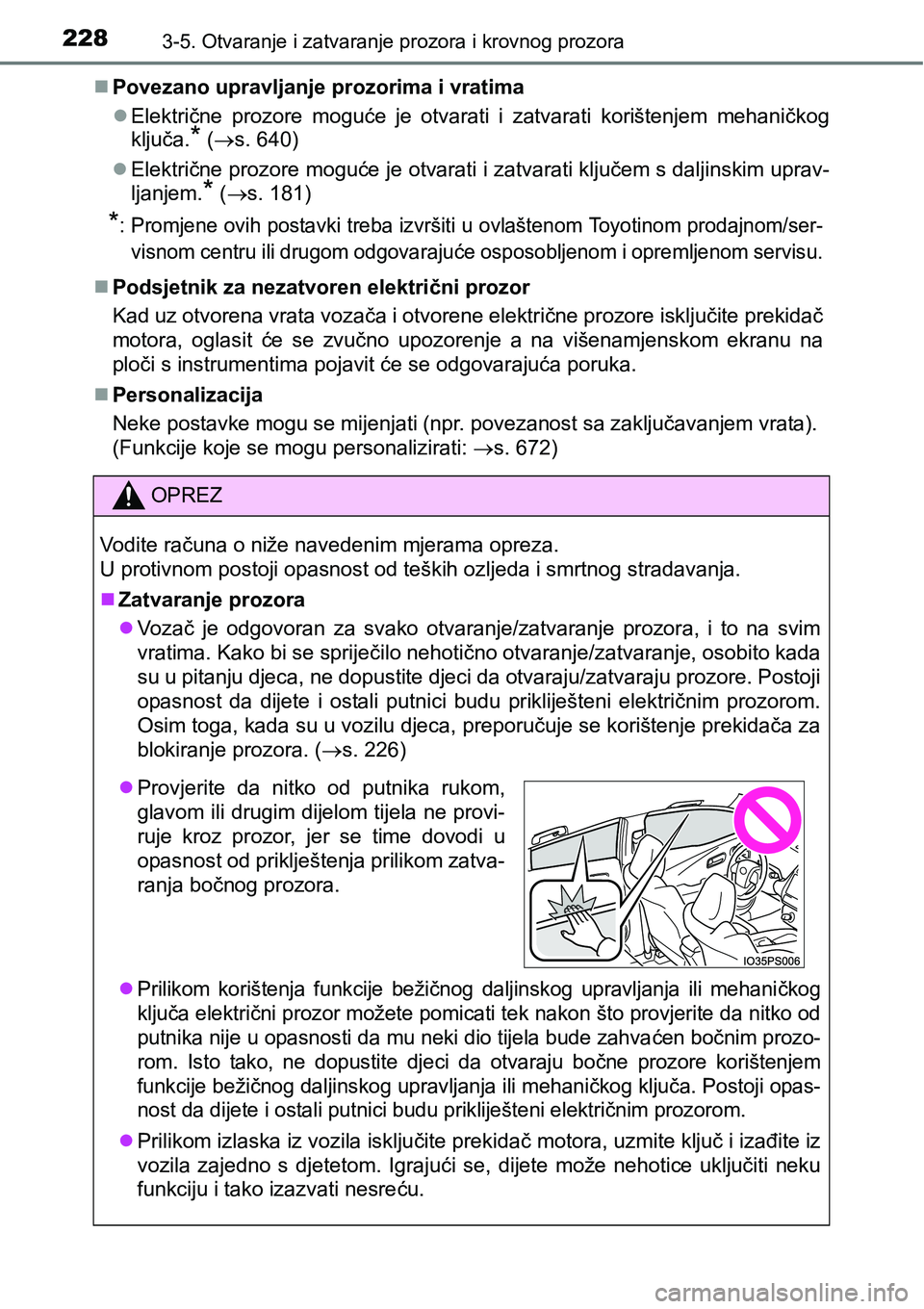 TOYOTA PRIUS 2015 Upute Za Rukovanje (in Croatian) 2283-5. Otvaranje i zatvaranje prozora i krovnog prozora
Povezano upravljanje prozorima i vratima
Električne prozore moguće je otvarati i zatvarati korištenjem mehaničkog
ključa.
* (s. 6 TOYOTA PRIUS 2015 Upute Za Rukovanje (in Croatian) 2283-5. Otvaranje i zatvaranje prozora i krovnog prozora
Povezano upravljanje prozorima i vratima
Električne prozore moguće je otvarati i zatvarati korištenjem mehaničkog
ključa.
* (s. 6