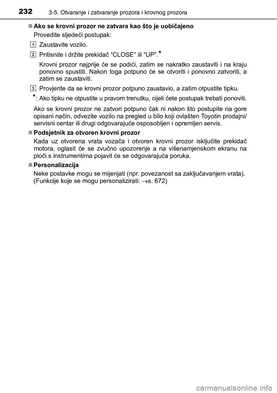 TOYOTA PRIUS 2015  Upute Za Rukovanje (in Croatian) 2323-5. Otvaranje i zatvaranje prozora i krovnog prozora
Ako se krovni prozor ne zatvara kao što je uobičajeno
Provedite sljedeći postupak:
Zaustavite vozilo.
Pritisnite i držite prekidač “C