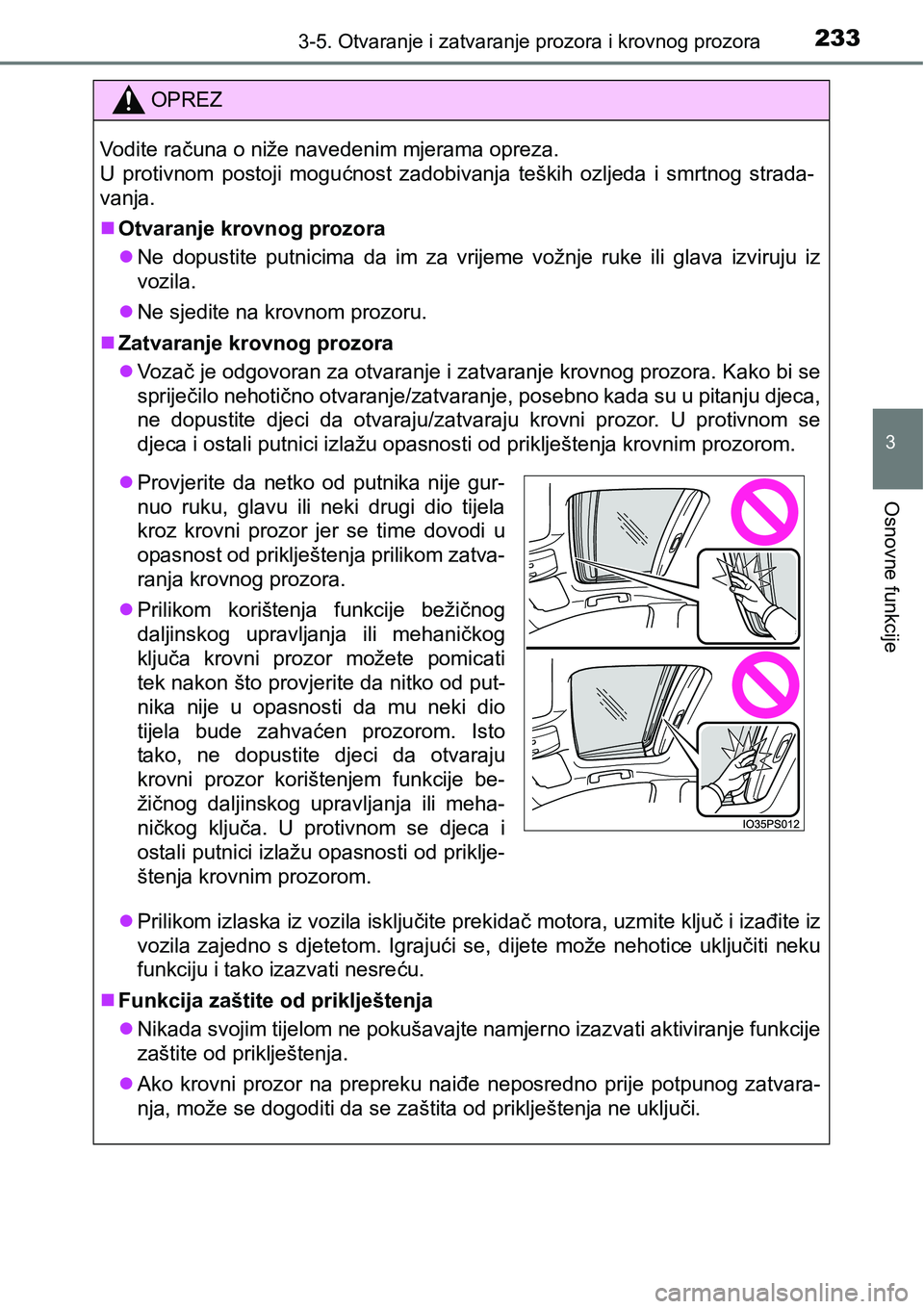 TOYOTA PRIUS 2015  Upute Za Rukovanje (in Croatian) 2333-5. Otvaranje i zatvaranje prozora i krovnog prozora
3
Osnovne funkcije
OPREZ
Vodite računa o niže navedenim mjerama opreza.
U protivnom postoji mogućnost zadobivanja teških ozljeda i smrtnog 