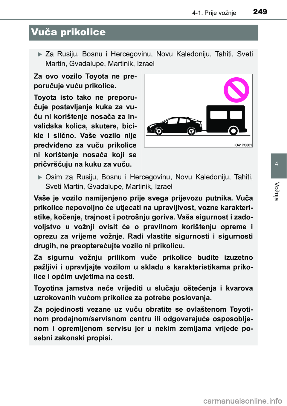 TOYOTA PRIUS 2015 Upute Za Rukovanje (in Croatian) 249
4
4-1. Prije vožnje
Vožnja
Vuča prikolice
Za Rusiju, Bosnu i Hercegovinu, Novu Kaledoniju, Tahiti, Sveti
Martin, Gvadalupe, Martinik, Izrael
Za ovo vozilo Toyota ne pre-
poručuje vuču prik TOYOTA PRIUS 2015 Upute Za Rukovanje (in Croatian) 249
4
4-1. Prije vožnje
Vožnja
Vuča prikolice
Za Rusiju, Bosnu i Hercegovinu, Novu Kaledoniju, Tahiti, Sveti
Martin, Gvadalupe, Martinik, Izrael
Za ovo vozilo Toyota ne pre-
poručuje vuču prik