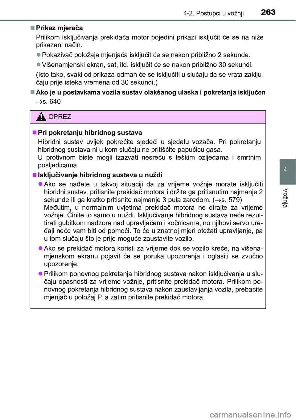TOYOTA PRIUS 2015  Upute Za Rukovanje (in Croatian) 2634-2. Postupci u vožnji
4
Vožnja
Prikaz mjerača
Prilikom isključivanja prekidača motor pojedini prikazi isključit će se na niže
prikazani način.
Pokazivač položaja mjenjača isklju