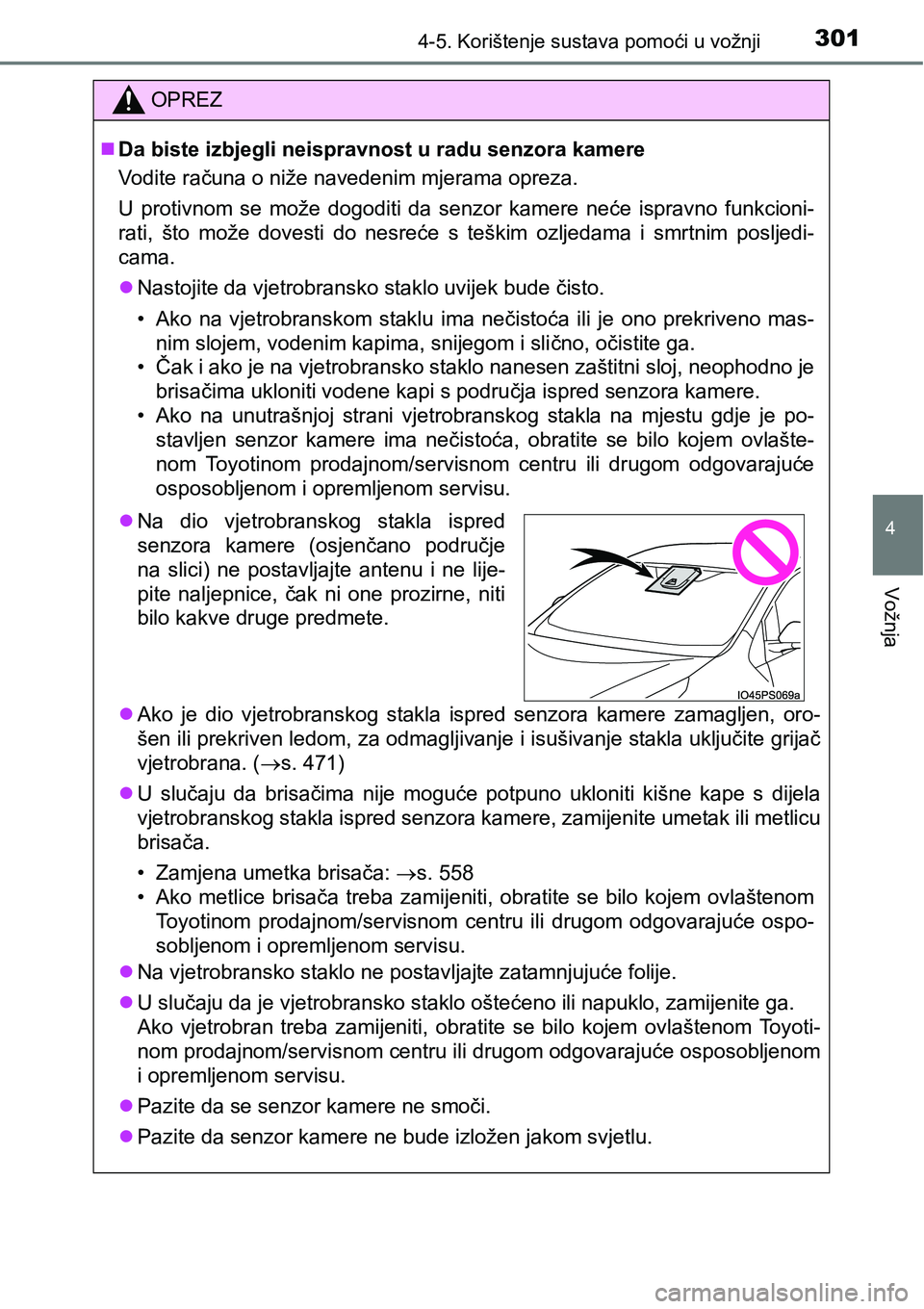TOYOTA PRIUS 2015  Upute Za Rukovanje (in Croatian) 3014-5. Korištenje sustava pomoći u vožnji
4
Vožnja
OPREZ
Da biste izbjegli neispravnost u radu senzora kamere
Vodite računa o niže navedenim mjerama opreza.
U protivnom se može dogoditi da 