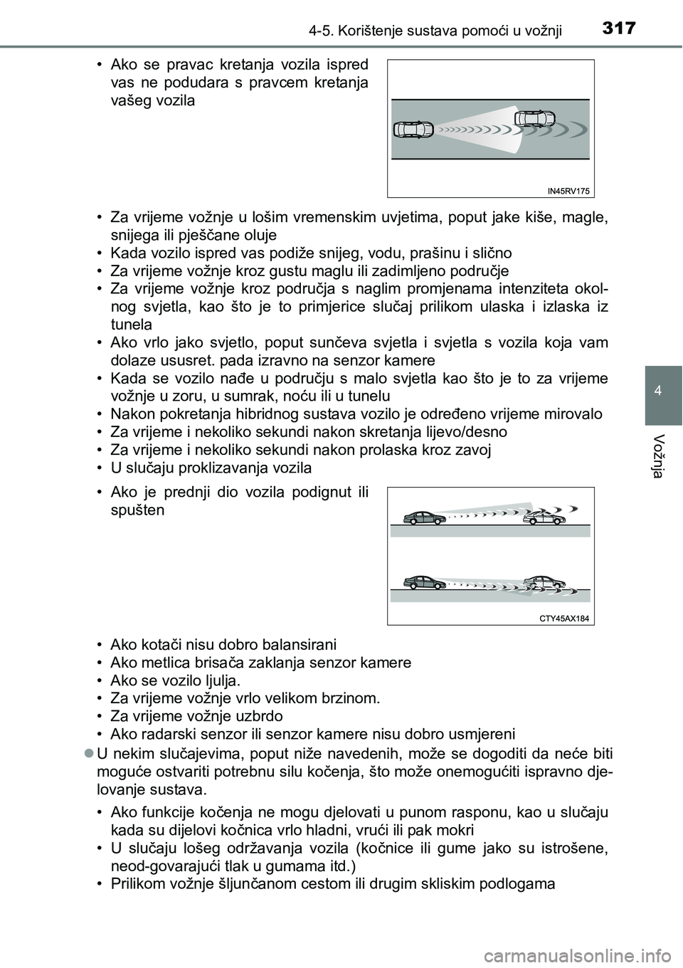 TOYOTA PRIUS 2015 Upute Za Rukovanje (in Croatian) 3174-5. Korištenje sustava pomoći u vožnji
4
Vožnja
• Za vrijeme vožnje u lošim vremenskim uvjetima, poput jake kiše, magle,
snijega ili pješčane oluje
• Kada vozilo ispred vas podiže sn TOYOTA PRIUS 2015 Upute Za Rukovanje (in Croatian) 3174-5. Korištenje sustava pomoći u vožnji
4
Vožnja
• Za vrijeme vožnje u lošim vremenskim uvjetima, poput jake kiše, magle,
snijega ili pješčane oluje
• Kada vozilo ispred vas podiže sn