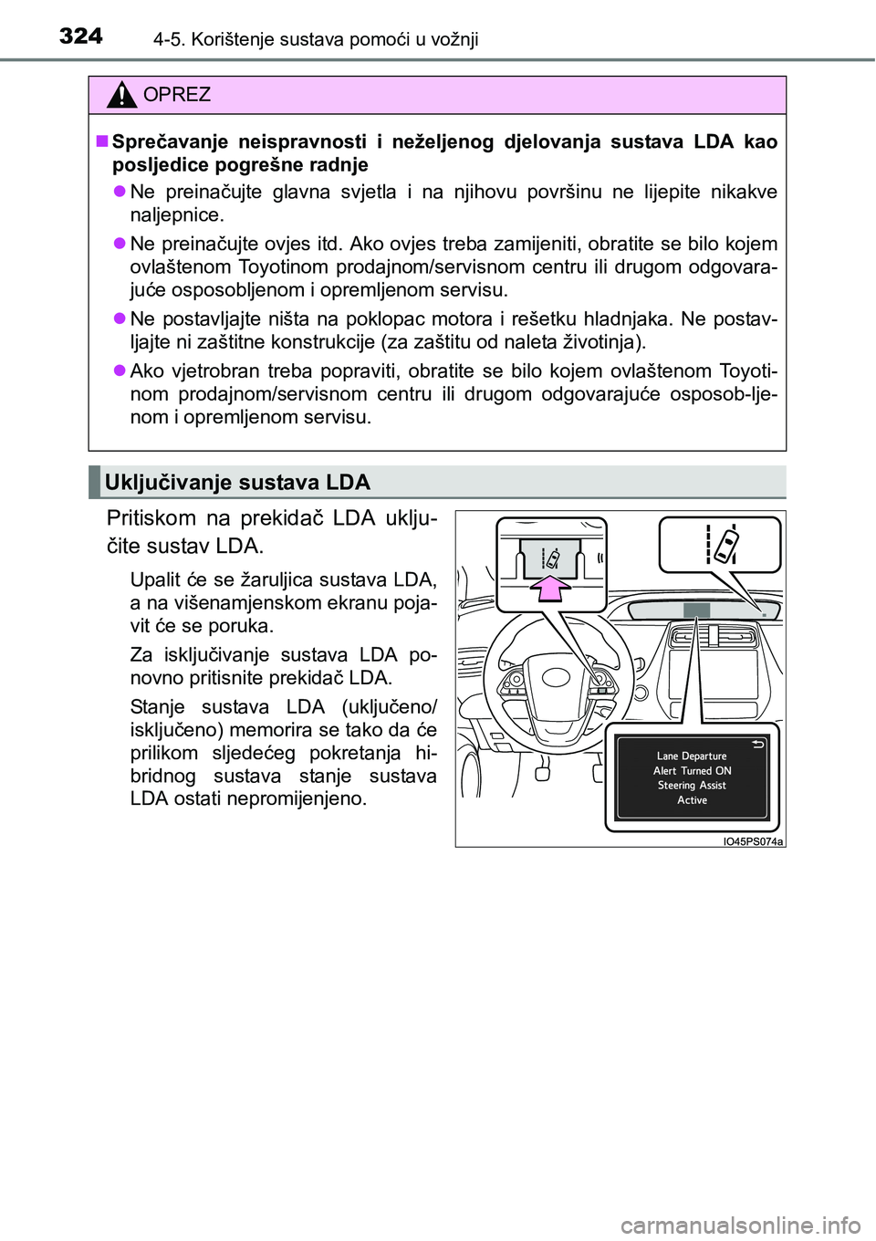 TOYOTA PRIUS 2015 Upute Za Rukovanje (in Croatian) 3244-5. Korištenje sustava pomoći u vožnji
Pritiskom na prekidač LDA uklju-
čite sustav LDA.
Upalit će se žaruljica sustava LDA,
a na višenamjenskom ekranu poja-
vit će se poruka.
Za isključ TOYOTA PRIUS 2015 Upute Za Rukovanje (in Croatian) 3244-5. Korištenje sustava pomoći u vožnji
Pritiskom na prekidač LDA uklju-
čite sustav LDA.
Upalit će se žaruljica sustava LDA,
a na višenamjenskom ekranu poja-
vit će se poruka.
Za isključ