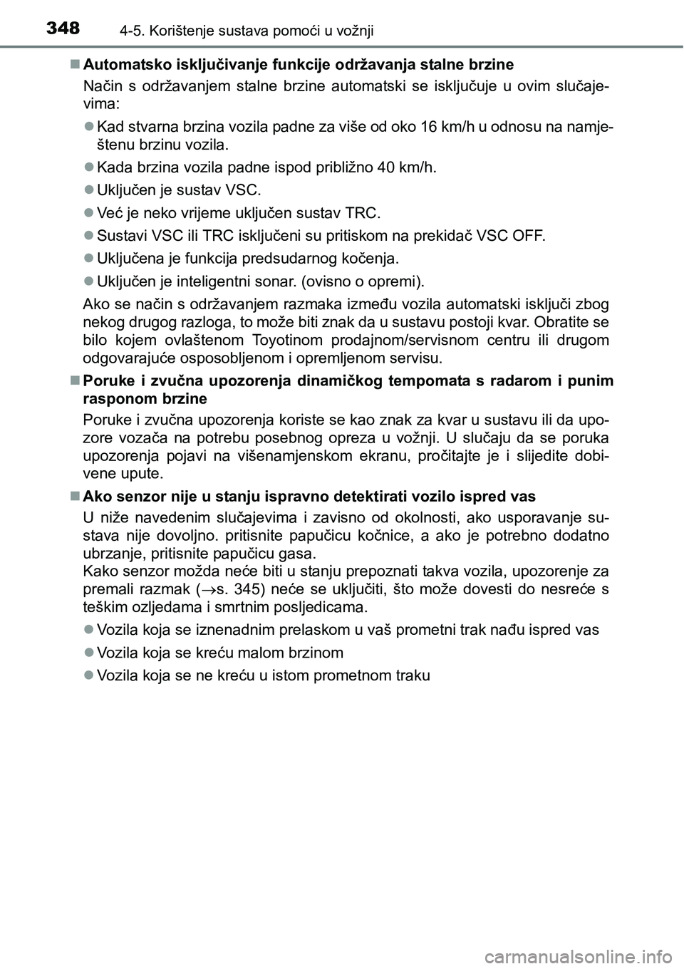 TOYOTA PRIUS 2015 Upute Za Rukovanje (in Croatian) 3484-5. Korištenje sustava pomoći u vožnji
Automatsko isključivanje funkcije održavanja stalne brzine
Način s održavanjem stalne brzine automatski se isključuje u ovim slučaje-
vima:
Ka TOYOTA PRIUS 2015 Upute Za Rukovanje (in Croatian) 3484-5. Korištenje sustava pomoći u vožnji
Automatsko isključivanje funkcije održavanja stalne brzine
Način s održavanjem stalne brzine automatski se isključuje u ovim slučaje-
vima:
Ka