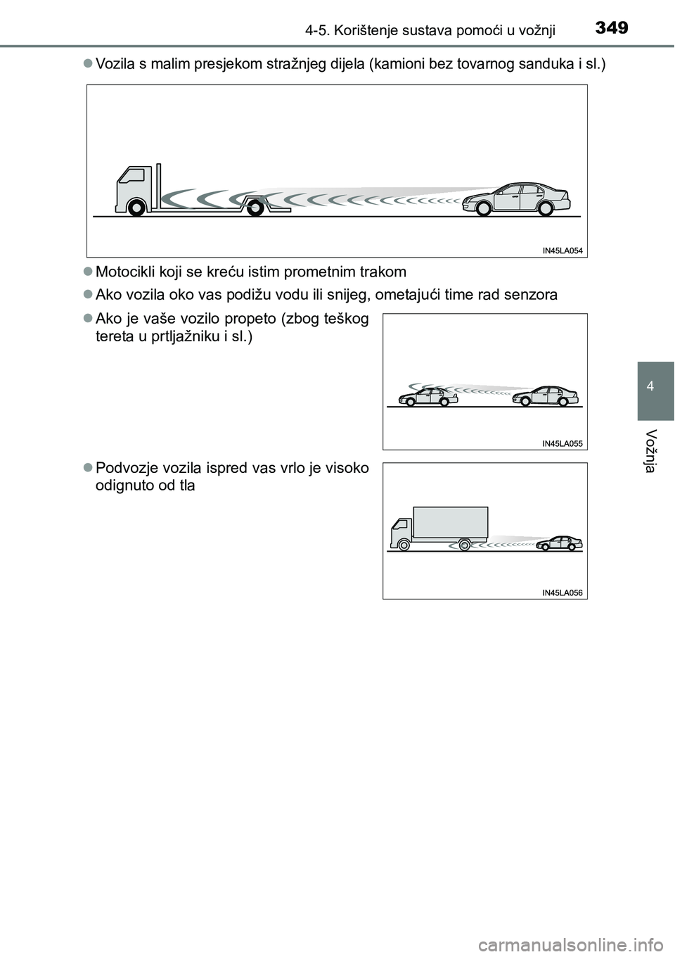 TOYOTA PRIUS 2015 Upute Za Rukovanje (in Croatian) 3494-5. Korištenje sustava pomoći u vožnji
4
Vožnja
Vozila s malim presjekom stražnjeg dijela (kamioni bez tovarnog sanduka i sl.)
Motocikli koji se kreću istim prometnim trakom
Ako voz TOYOTA PRIUS 2015 Upute Za Rukovanje (in Croatian) 3494-5. Korištenje sustava pomoći u vožnji
4
Vožnja
Vozila s malim presjekom stražnjeg dijela (kamioni bez tovarnog sanduka i sl.)
Motocikli koji se kreću istim prometnim trakom
Ako voz