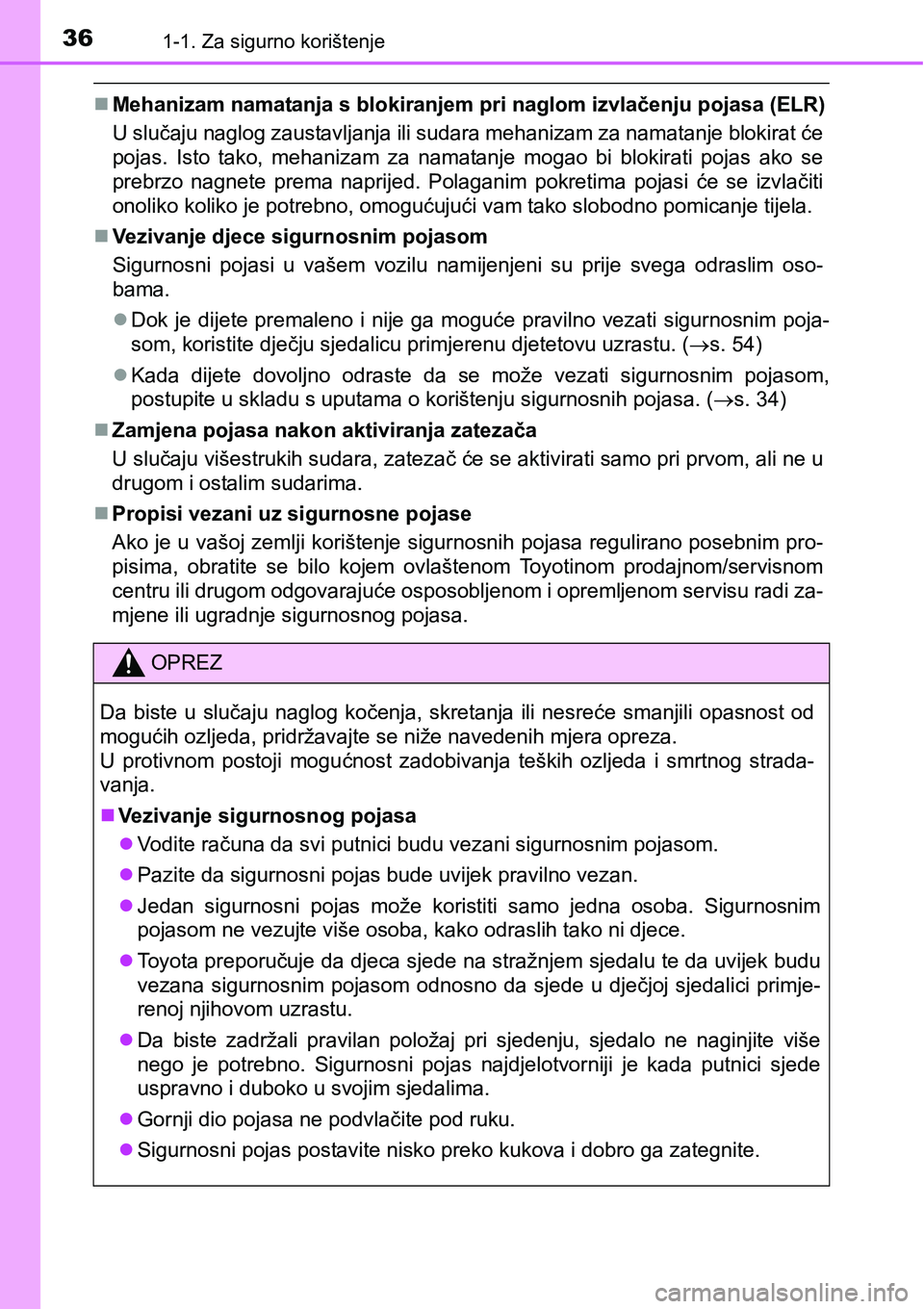 TOYOTA PRIUS 2015 Upute Za Rukovanje (in Croatian) 361-1. Za sigurno korištenje
Mehanizam namatanja s blokiranjem pri naglom izvlačenju pojasa (ELR)
U slučaju naglog zaustavljanja ili sudara mehanizam za namatanje blokirat će
pojas. Isto tako, TOYOTA PRIUS 2015 Upute Za Rukovanje (in Croatian) 361-1. Za sigurno korištenje
Mehanizam namatanja s blokiranjem pri naglom izvlačenju pojasa (ELR)
U slučaju naglog zaustavljanja ili sudara mehanizam za namatanje blokirat će
pojas. Isto tako,