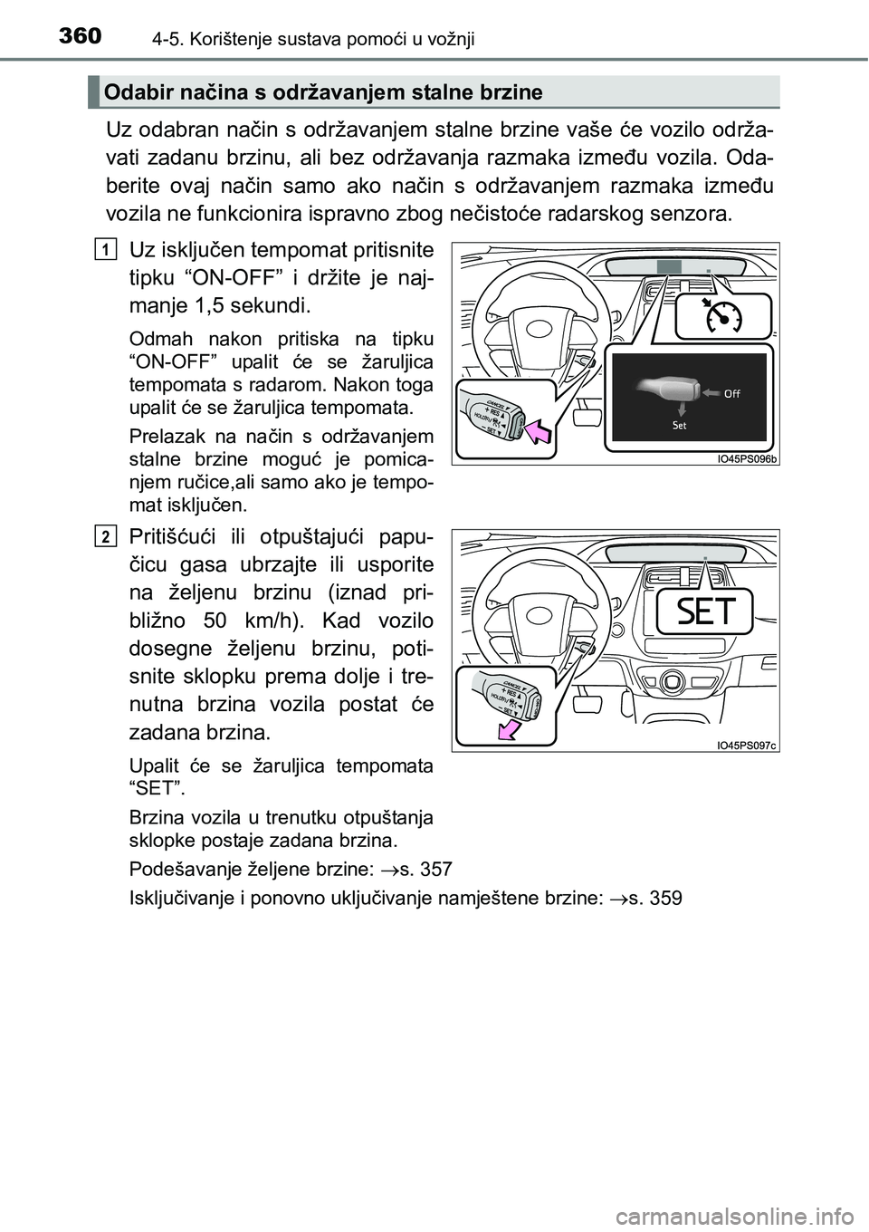 TOYOTA PRIUS 2015 Upute Za Rukovanje (in Croatian) 3604-5. Korištenje sustava pomoći u vožnji
Uz odabran način s održavanjem stalne brzine vaše će vozilo održa-
vati zadanu brzinu, ali bez održavanja razmaka između vozila. Oda-
berite ovaj n TOYOTA PRIUS 2015 Upute Za Rukovanje (in Croatian) 3604-5. Korištenje sustava pomoći u vožnji
Uz odabran način s održavanjem stalne brzine vaše će vozilo održa-
vati zadanu brzinu, ali bez održavanja razmaka između vozila. Oda-
berite ovaj n