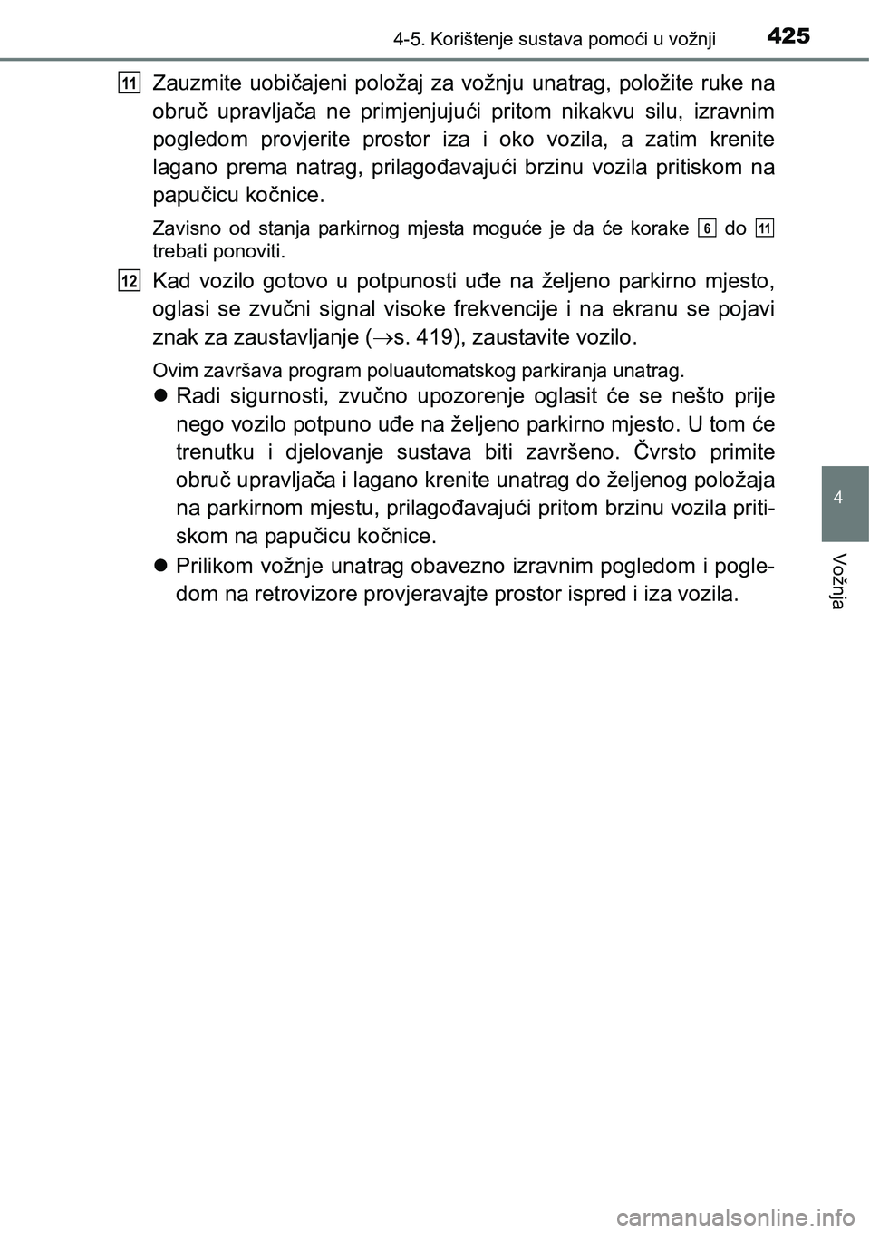 TOYOTA PRIUS 2015 Upute Za Rukovanje (in Croatian) 4254-5. Korištenje sustava pomoći u vožnji
4
Vožnja
Zauzmite uobičajeni položaj za vožnju unatrag, položite ruke na
obruč upravljača ne primjenjujući pritom nikakvu silu, izravnim
pogledom TOYOTA PRIUS 2015 Upute Za Rukovanje (in Croatian) 4254-5. Korištenje sustava pomoći u vožnji
4
Vožnja
Zauzmite uobičajeni položaj za vožnju unatrag, položite ruke na
obruč upravljača ne primjenjujući pritom nikakvu silu, izravnim
pogledom