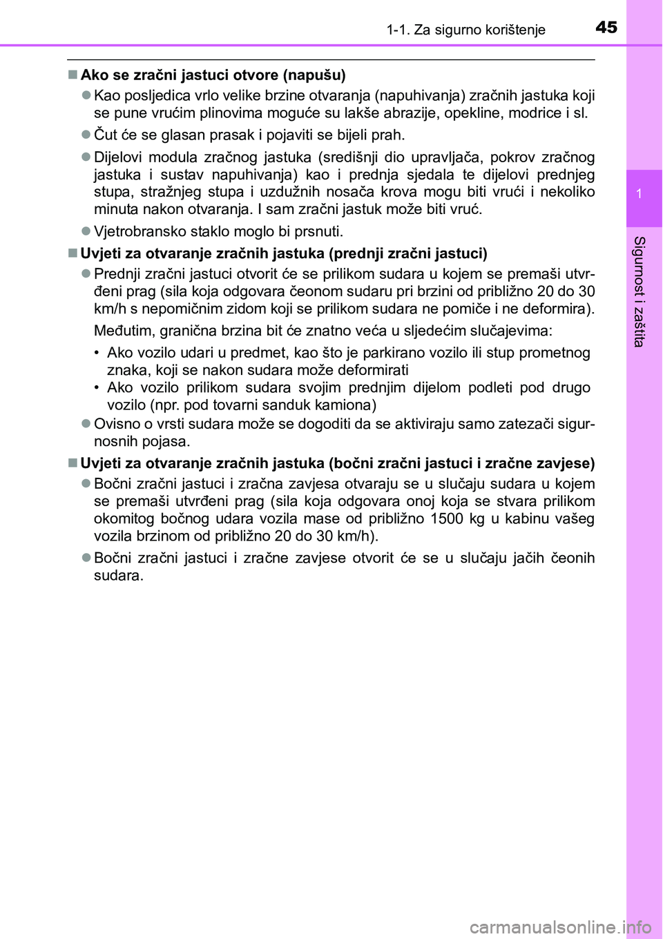 TOYOTA PRIUS 2015 Upute Za Rukovanje (in Croatian) 451-1. Za sigurno korištenje
1
Sigurnost i zaštita
Ako se zračni jastuci otvore (napušu)
Kao posljedica vrlo velike brzine otvaranja (napuhivanja) zračnih jastuka koji
se pune vrućim plino TOYOTA PRIUS 2015 Upute Za Rukovanje (in Croatian) 451-1. Za sigurno korištenje
1
Sigurnost i zaštita
Ako se zračni jastuci otvore (napušu)
Kao posljedica vrlo velike brzine otvaranja (napuhivanja) zračnih jastuka koji
se pune vrućim plino