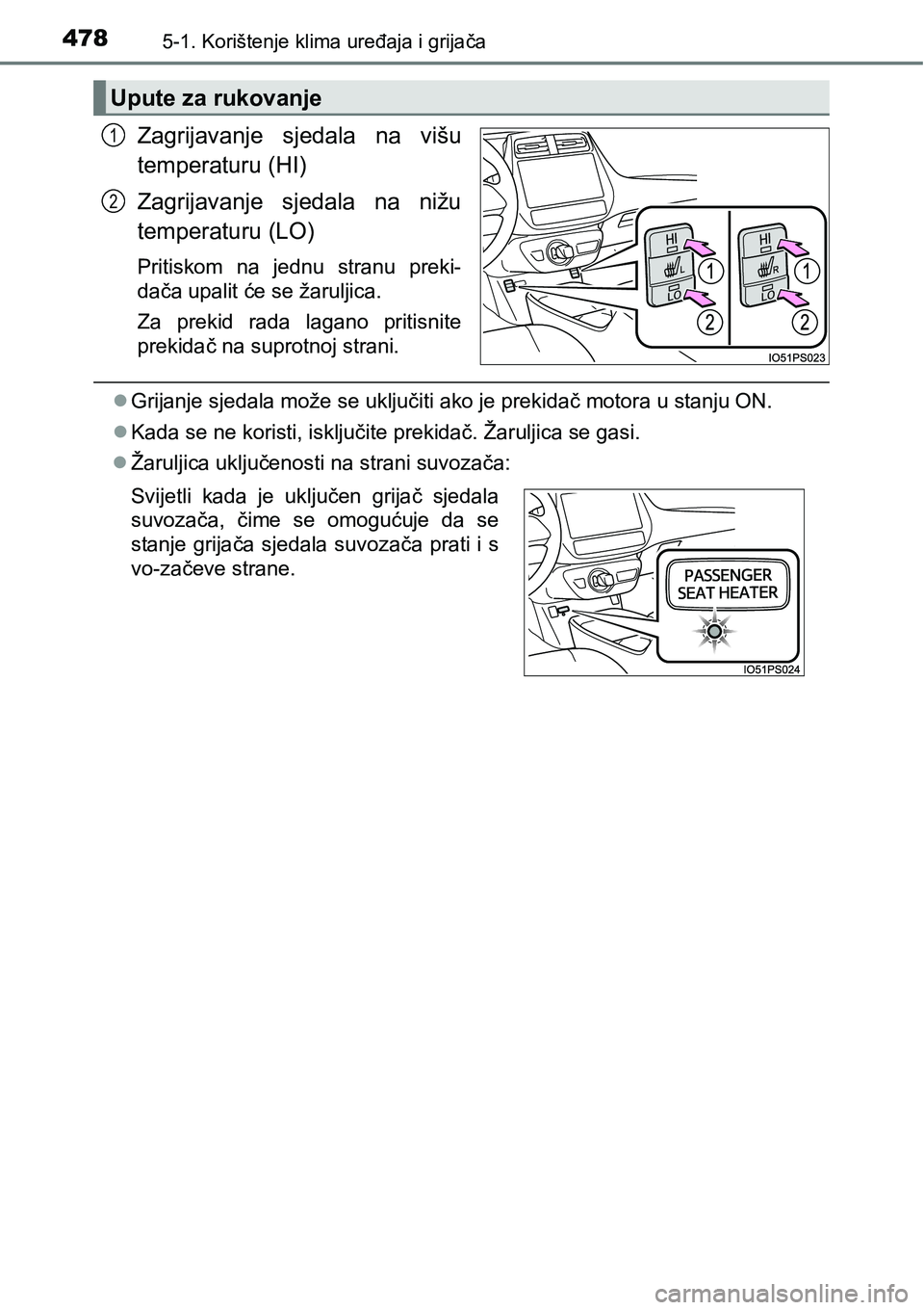 TOYOTA PRIUS 2015  Upute Za Rukovanje (in Croatian) 4785-1. Korištenje klima uređaja i grijača
Zagrijavanje sjedala na višu
temperaturu (HI)
Zagrijavanje sjedala na nižu
temperaturu (LO)
Pritiskom na jednu stranu preki-
dača upalit će se žarulj