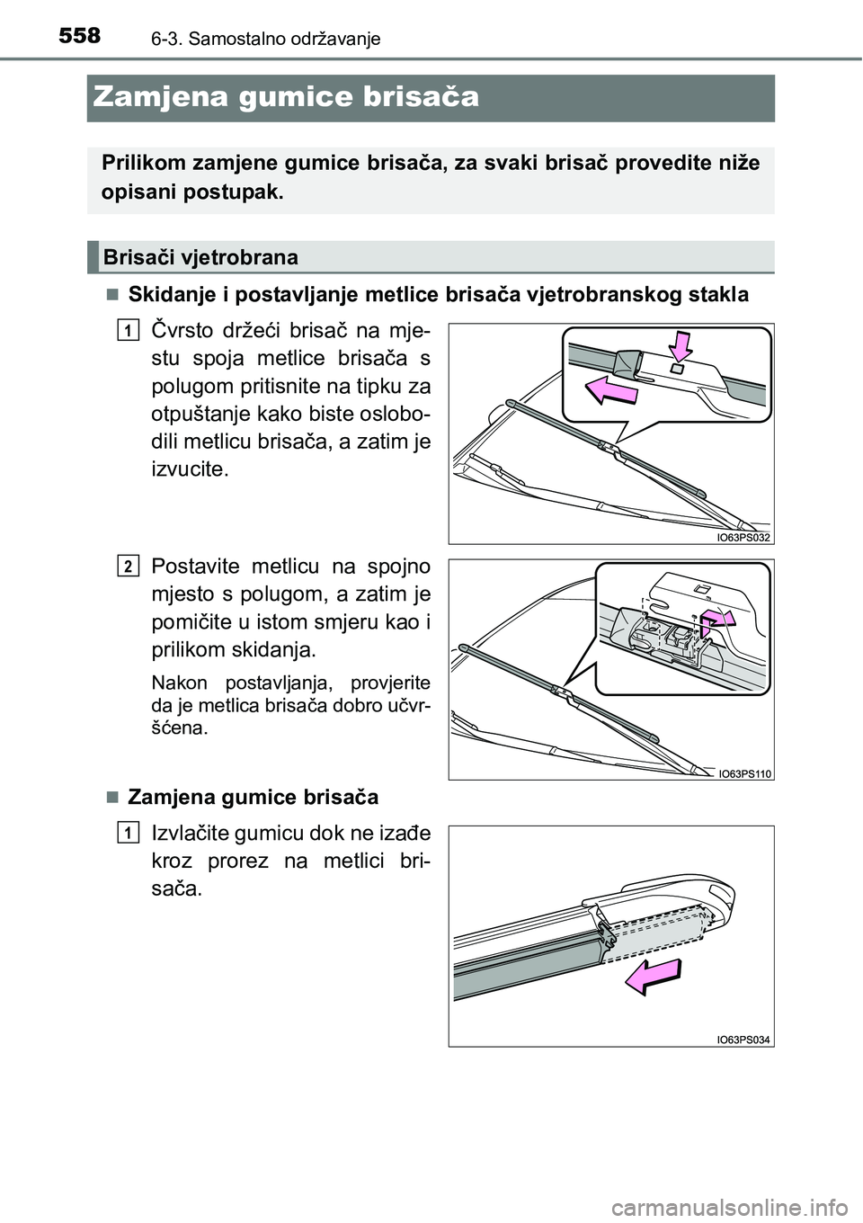 TOYOTA PRIUS 2015  Upute Za Rukovanje (in Croatian) 5586-3. Samostalno održavanje
Zamjena gumice brisača
Skidanje i postavljanje metlice brisača vjetrobranskog stakla
Čvrsto držeći brisač na mje-
stu spoja metlice brisača s
polugom pritisnit