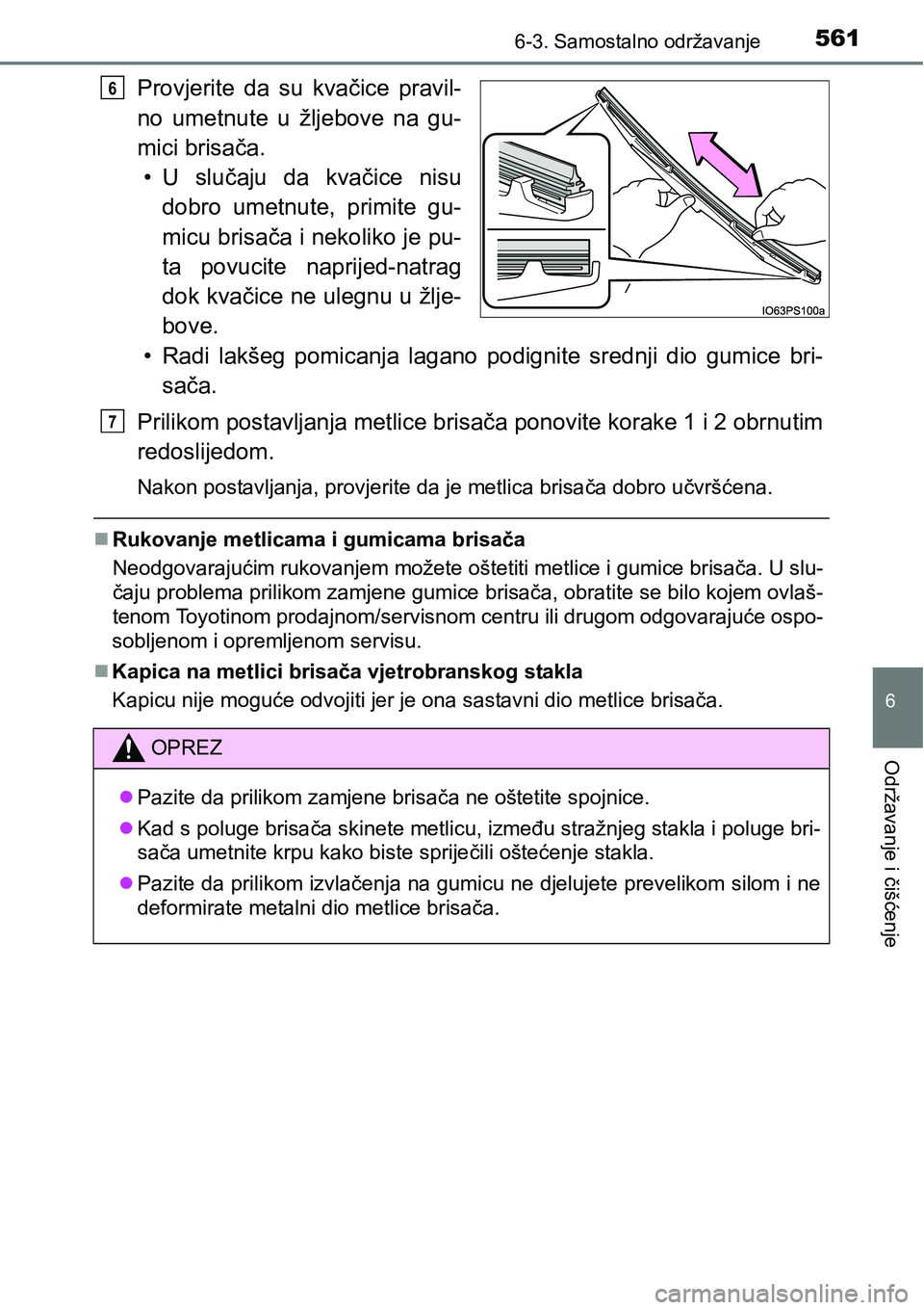 TOYOTA PRIUS 2015 Upute Za Rukovanje (in Croatian) 5616-3. Samostalno održavanje
6
Održavanje i čišćenje
Provjerite da su kvačice pravil-
no umetnute u žljebove na gu-
mici brisača.
•U slučaju da kvačice nisu
dobro umetnute, primite gu-
mi TOYOTA PRIUS 2015 Upute Za Rukovanje (in Croatian) 5616-3. Samostalno održavanje
6
Održavanje i čišćenje
Provjerite da su kvačice pravil-
no umetnute u žljebove na gu-
mici brisača.
•U slučaju da kvačice nisu
dobro umetnute, primite gu-
mi