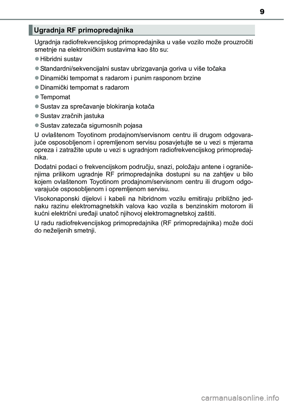 TOYOTA PRIUS 2015 Upute Za Rukovanje (in Croatian) 9
Ugradnja radiofrekvencijskog primopredajnika u vaše vozilo može prouzročiti
smetnje na elektroničkim sustavima kao što su:
Hibridni sustav
Standardni/sekvencijalni sustav ubrizgavanja gor TOYOTA PRIUS 2015 Upute Za Rukovanje (in Croatian) 9
Ugradnja radiofrekvencijskog primopredajnika u vaše vozilo može prouzročiti
smetnje na elektroničkim sustavima kao što su:
Hibridni sustav
Standardni/sekvencijalni sustav ubrizgavanja gor