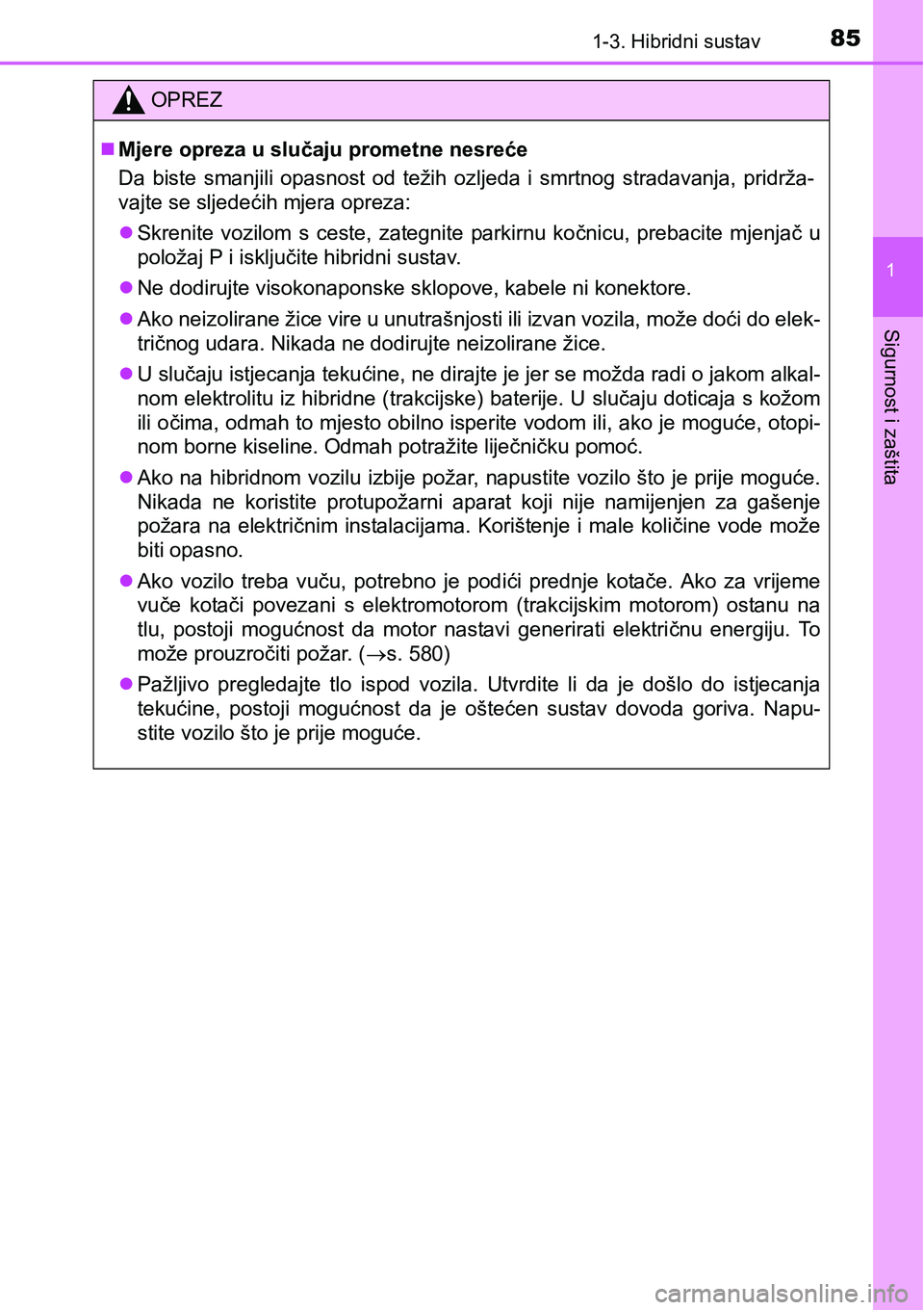 TOYOTA PRIUS 2015  Upute Za Rukovanje (in Croatian) 851-3. Hibridni sustav
1
Sigurnost i zaštita
OPREZ
Mjere opreza u slučaju prometne nesreće
Da biste smanjili opasnost od težih ozljeda i smrtnog stradavanja, pridrža-
vajte se sljedećih mjera
