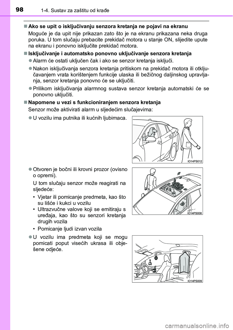 TOYOTA PRIUS 2015  Upute Za Rukovanje (in Croatian) 981-4. Sustav za zaštitu od krađe
Ako se upit o isključivanju senzora kretanja ne pojavi na ekranu
Moguće je da upit nije prikazan zato što je na ekranu prikazana neka druga
poruka. U tom slu�