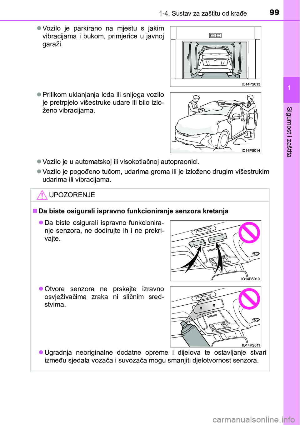 TOYOTA PRIUS 2015  Upute Za Rukovanje (in Croatian) 991-4. Sustav za zaštitu od krađe
1
Sigurnost i zaštita
Vozilo je u automatskoj ili visokotlačnoj autopraonici.
Vozilo je pogođeno tučom, udarima groma ili je izloženo drugim višestrukim