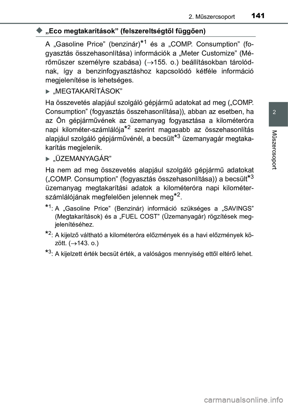 TOYOTA PRIUS 2015 Kezelési útmutató (in Hungarian) 1412. Műszercsoport
2
Műszercsoport
„Eco megtakarítások” (felszereltségtől függően)
A „Gasoline Price” (benzinár)
*1 és a „COMP. Consumption” (fo-
gyasztás összehasonlítás TOYOTA PRIUS 2015 Kezelési útmutató (in Hungarian) 1412. Műszercsoport
2
Műszercsoport
„Eco megtakarítások” (felszereltségtől függően)
A „Gasoline Price” (benzinár)
*1 és a „COMP. Consumption” (fo-
gyasztás összehasonlítás