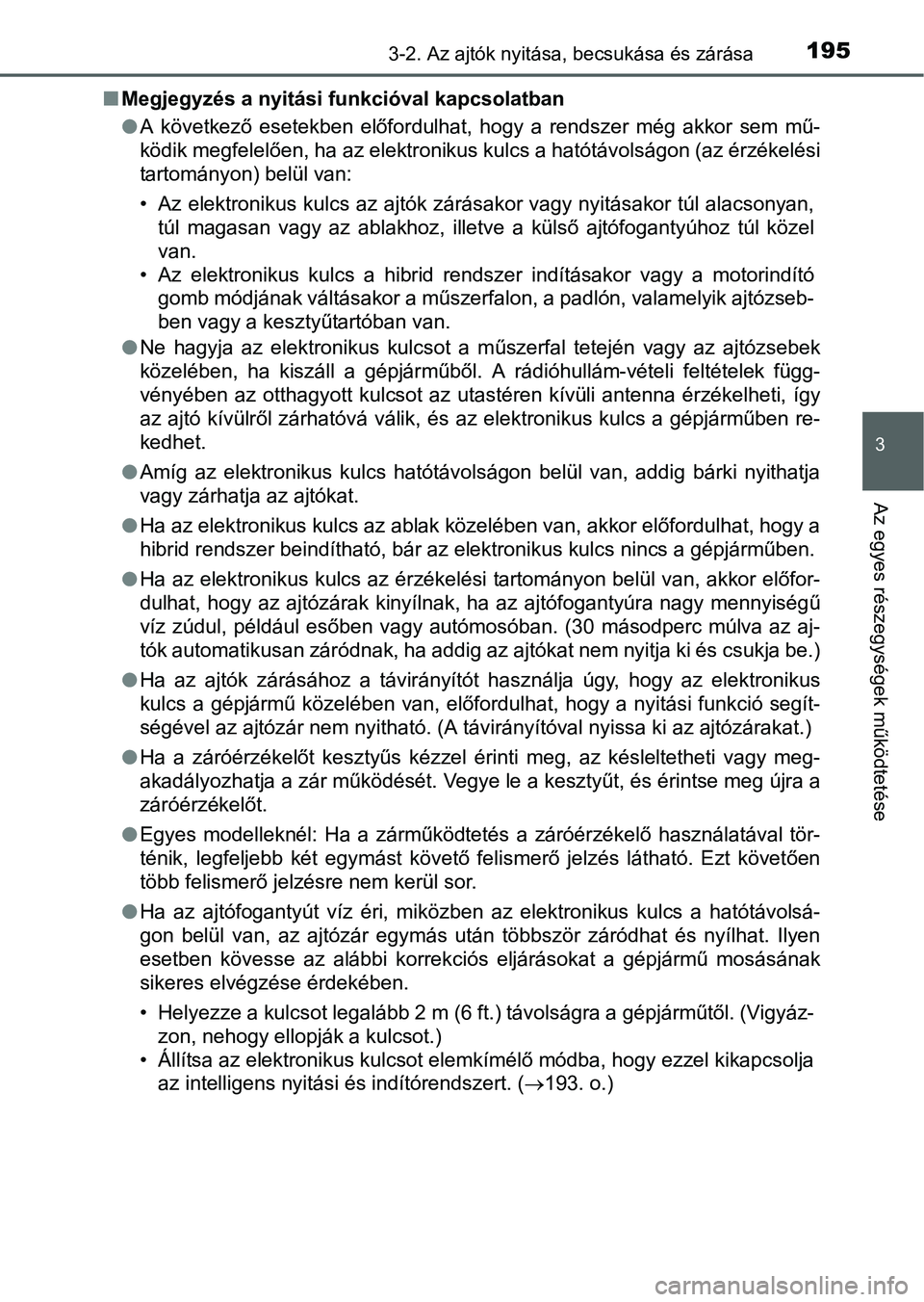 TOYOTA PRIUS 2015 Kezelési útmutató (in Hungarian) 1953-2. Az ajtók nyitása, becsukása és zárása
3
Az egyes részegységek működtetése
Megjegyzés a nyitási funkcióval kapcsolatban
A következő esetekben előfordulhat, hogy a rendsze TOYOTA PRIUS 2015 Kezelési útmutató (in Hungarian) 1953-2. Az ajtók nyitása, becsukása és zárása
3
Az egyes részegységek működtetése
Megjegyzés a nyitási funkcióval kapcsolatban
A következő esetekben előfordulhat, hogy a rendsze
