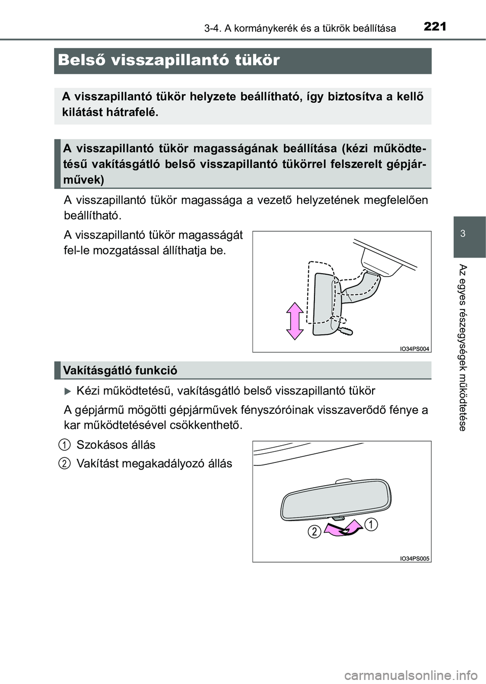 TOYOTA PRIUS 2015 Kezelési útmutató (in Hungarian) 221
3
3-4. A kormánykerék és a tükrök beállítása
Az egyes részegységek működtetése
Belső visszapillantó tükör
A visszapillantó tükör magassága a vezető helyzetének megfelelően
TOYOTA PRIUS 2015 Kezelési útmutató (in Hungarian) 221
3
3-4. A kormánykerék és a tükrök beállítása
Az egyes részegységek működtetése
Belső visszapillantó tükör
A visszapillantó tükör magassága a vezető helyzetének megfelelően