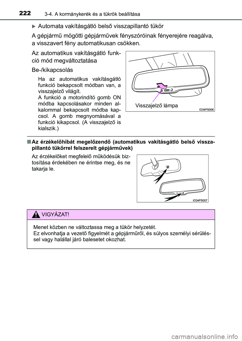 TOYOTA PRIUS 2015 Kezelési útmutató (in Hungarian) 2223-4. A kormánykerék és a tükrök beállítása
Automata vakításgátló belső visszapillantó tükör
A gépjármű mögötti gépjárművek fényszóróinak fényerejére reagálva,
a vis TOYOTA PRIUS 2015 Kezelési útmutató (in Hungarian) 2223-4. A kormánykerék és a tükrök beállítása
Automata vakításgátló belső visszapillantó tükör
A gépjármű mögötti gépjárművek fényszóróinak fényerejére reagálva,
a vis