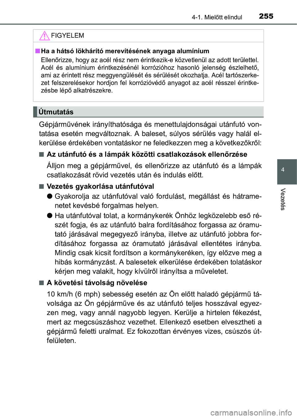 TOYOTA PRIUS 2015 Kezelési útmutató (in Hungarian) 2554-1. Mielőtt elindul
4
Vezetés
Gépjárművének irányíthatósága és menettulajdonságai utánfutó von-
tatása esetén megváltoznak. A baleset, súlyos sérülés vagy halál el-
kerülés TOYOTA PRIUS 2015 Kezelési útmutató (in Hungarian) 2554-1. Mielőtt elindul
4
Vezetés
Gépjárművének irányíthatósága és menettulajdonságai utánfutó von-
tatása esetén megváltoznak. A baleset, súlyos sérülés vagy halál el-
kerülés