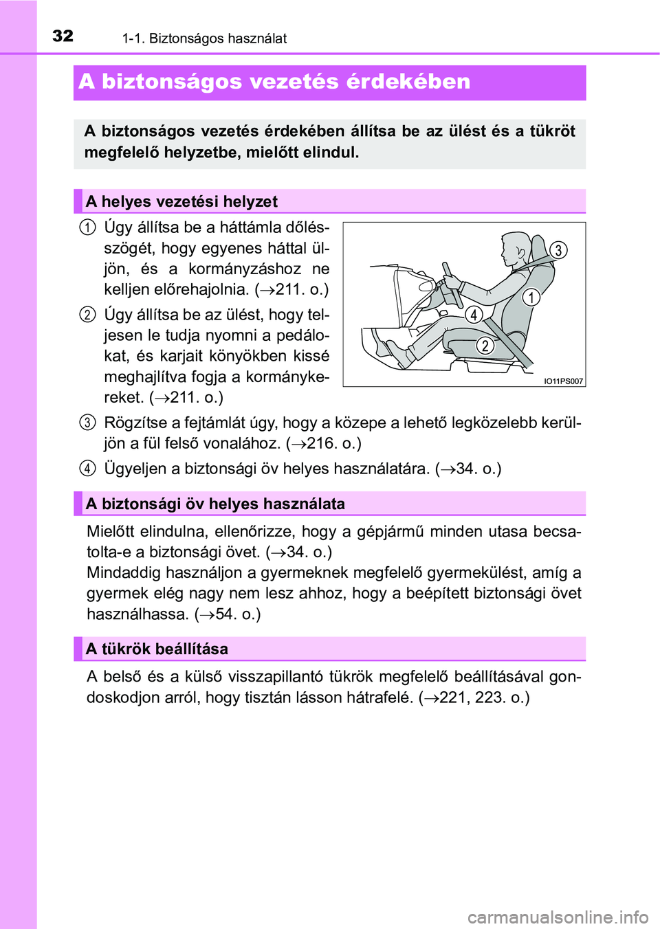 TOYOTA PRIUS 2015  Kezelési útmutató (in Hungarian) 321-1. Biztonságos használat
A biztonságos vezetés érdekében
Úgy állítsa be a háttámla dőlés-
szögét, hogy egyenes háttal ül-
jön, és a kormányzáshoz ne
kelljen előrehajolnia. (