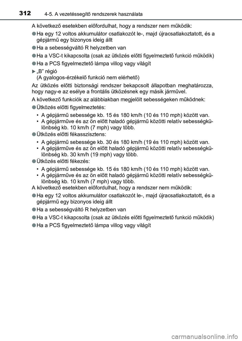 TOYOTA PRIUS 2015 Kezelési útmutató (in Hungarian) 3124-5. A vezetéssegítő rendszerek használata
A következő esetekben előfordulhat, hogy a rendszer nem működik:
Ha egy 12 voltos akkumulátor csatlakozót le-, majd újracsatlakoztatott, é TOYOTA PRIUS 2015 Kezelési útmutató (in Hungarian) 3124-5. A vezetéssegítő rendszerek használata
A következő esetekben előfordulhat, hogy a rendszer nem működik:
Ha egy 12 voltos akkumulátor csatlakozót le-, majd újracsatlakoztatott, é