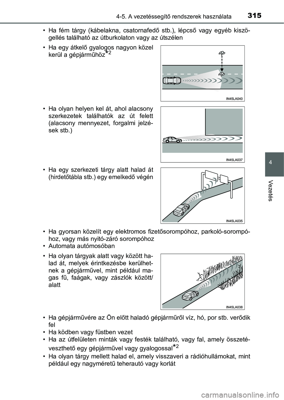 TOYOTA PRIUS 2015 Kezelési útmutató (in Hungarian) 3154-5. A vezetéssegítő rendszerek használata
4
Vezetés
• Ha fém tárgy (kábelakna, csatornafedő stb.), lépcső vagy egyéb kiszö-
gellés található az útburkolaton vagy az útszélen
TOYOTA PRIUS 2015 Kezelési útmutató (in Hungarian) 3154-5. A vezetéssegítő rendszerek használata
4
Vezetés
• Ha fém tárgy (kábelakna, csatornafedő stb.), lépcső vagy egyéb kiszö-
gellés található az útburkolaton vagy az útszélen