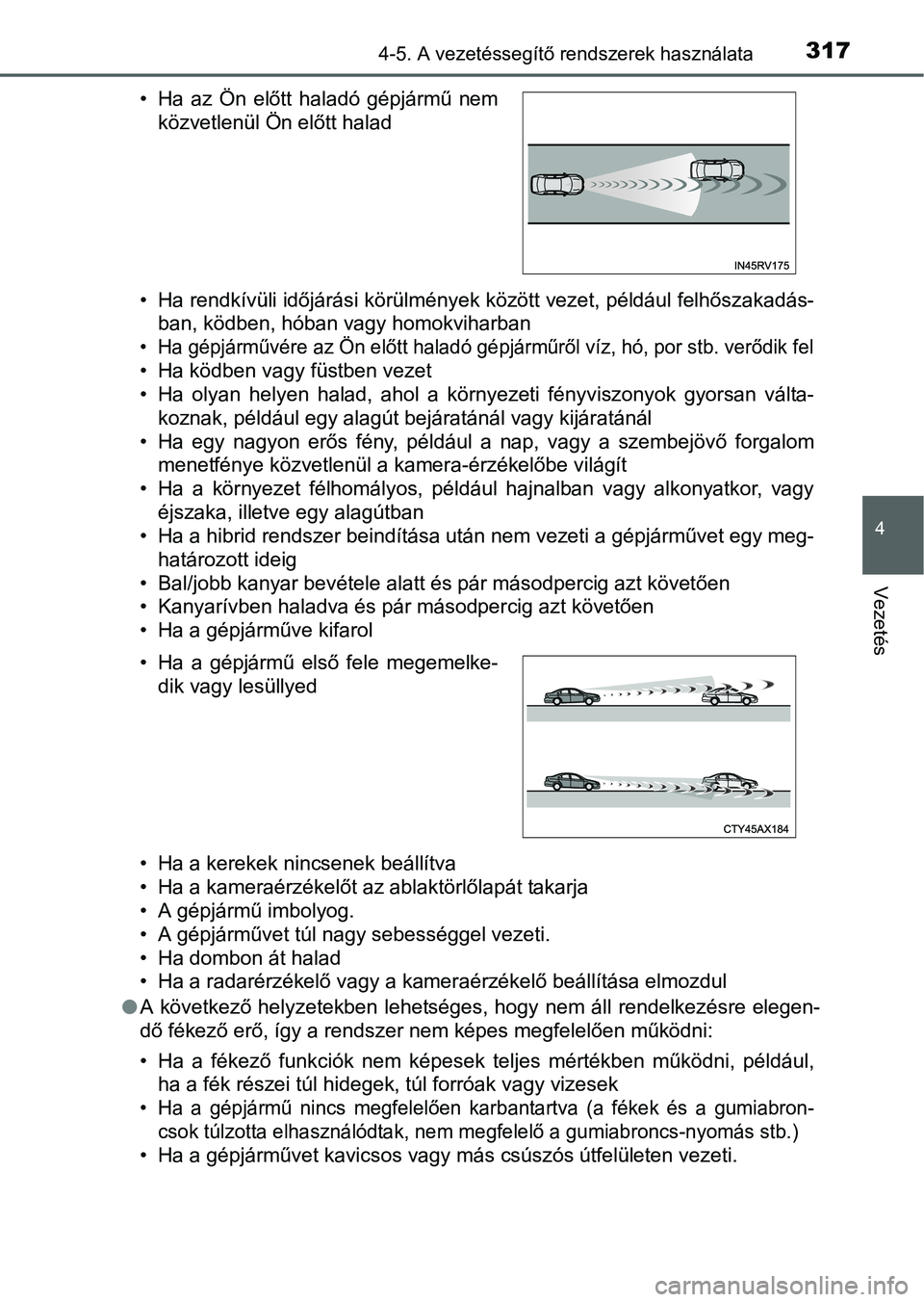 TOYOTA PRIUS 2015 Kezelési útmutató (in Hungarian) 3174-5. A vezetéssegítő rendszerek használata
4
Vezetés
• Ha rendkívüli időjárási körülmények között vezet, például felhőszakadás-
ban, ködben, hóban vagy homokviharban
• Ha g TOYOTA PRIUS 2015 Kezelési útmutató (in Hungarian) 3174-5. A vezetéssegítő rendszerek használata
4
Vezetés
• Ha rendkívüli időjárási körülmények között vezet, például felhőszakadás-
ban, ködben, hóban vagy homokviharban
• Ha g