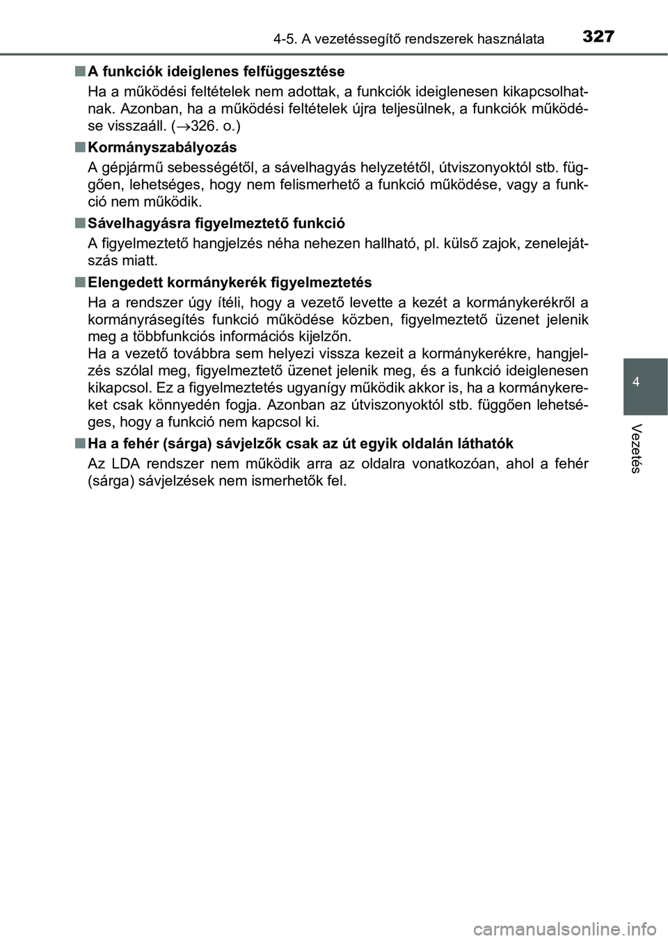 TOYOTA PRIUS 2015 Kezelési útmutató (in Hungarian) 3274-5. A vezetéssegítő rendszerek használata
4
Vezetés
A funkciók ideiglenes felfüggesztése
Ha a működési feltételek nem adottak, a funkciók ideiglenesen kikapcsolhat-
nak. Azonban, h TOYOTA PRIUS 2015 Kezelési útmutató (in Hungarian) 3274-5. A vezetéssegítő rendszerek használata
4
Vezetés
A funkciók ideiglenes felfüggesztése
Ha a működési feltételek nem adottak, a funkciók ideiglenesen kikapcsolhat-
nak. Azonban, h