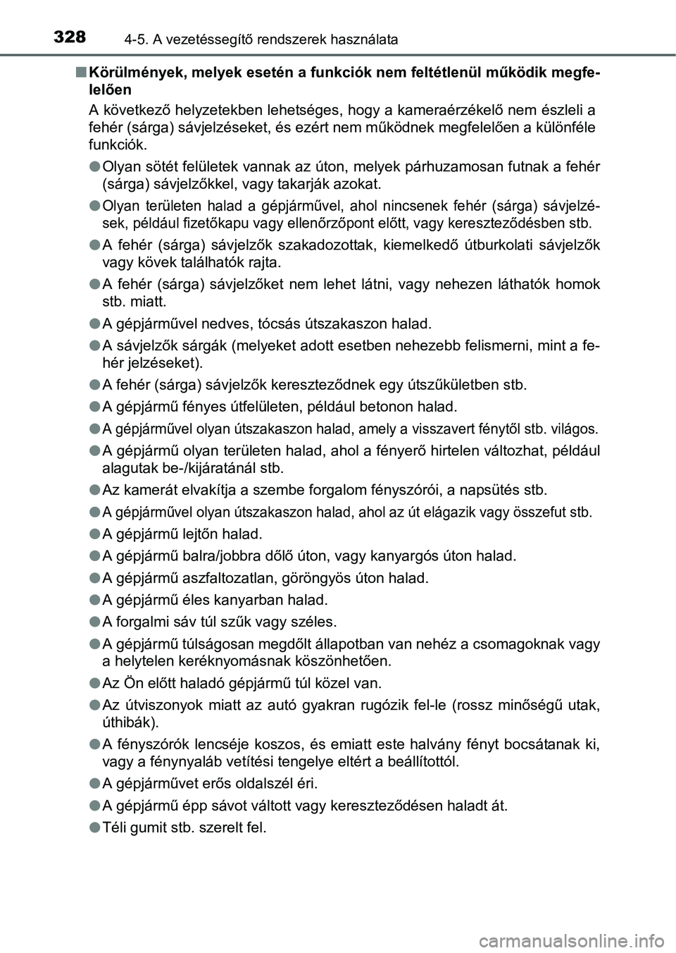TOYOTA PRIUS 2015 Kezelési útmutató (in Hungarian) 3284-5. A vezetéssegítő rendszerek használata
Körülmények, melyek esetén a funkciók nem feltétlenül működik megfe-
lelően
A következő helyzetekben lehetséges, hogy a kameraérzéke TOYOTA PRIUS 2015 Kezelési útmutató (in Hungarian) 3284-5. A vezetéssegítő rendszerek használata
Körülmények, melyek esetén a funkciók nem feltétlenül működik megfe-
lelően
A következő helyzetekben lehetséges, hogy a kameraérzéke