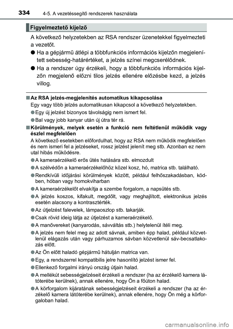 TOYOTA PRIUS 2015 Kezelési útmutató (in Hungarian) 3344-5. A vezetéssegítő rendszerek használata
A következő helyzetekben az RSA rendszer üzenetekkel figyelmezteti
a vezetőt.
Ha a gépjármű átlépi a többfunkciós információs kijelző TOYOTA PRIUS 2015 Kezelési útmutató (in Hungarian) 3344-5. A vezetéssegítő rendszerek használata
A következő helyzetekben az RSA rendszer üzenetekkel figyelmezteti
a vezetőt.
Ha a gépjármű átlépi a többfunkciós információs kijelző