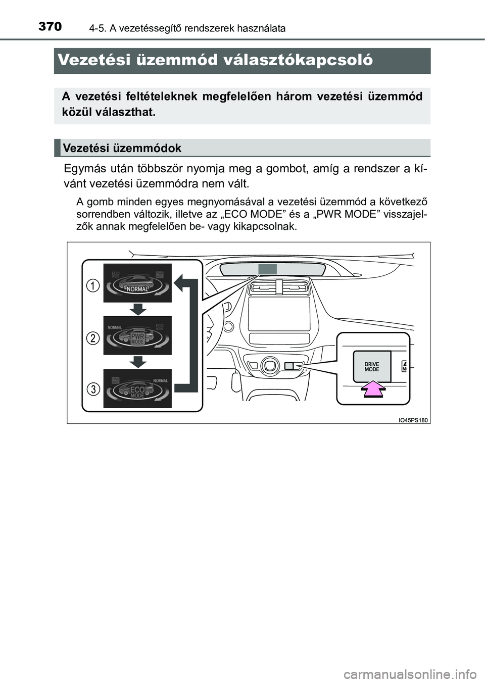 TOYOTA PRIUS 2015 Kezelési útmutató (in Hungarian) 3704-5. A vezetéssegítő rendszerek használata
Vezetési üzemmód választókapcsoló
Egymás után többször nyomja meg a gombot, amíg a rendszer a kí-
vánt vezetési üzemmódra nem vált.
A TOYOTA PRIUS 2015 Kezelési útmutató (in Hungarian) 3704-5. A vezetéssegítő rendszerek használata
Vezetési üzemmód választókapcsoló
Egymás után többször nyomja meg a gombot, amíg a rendszer a kí-
vánt vezetési üzemmódra nem vált.
A