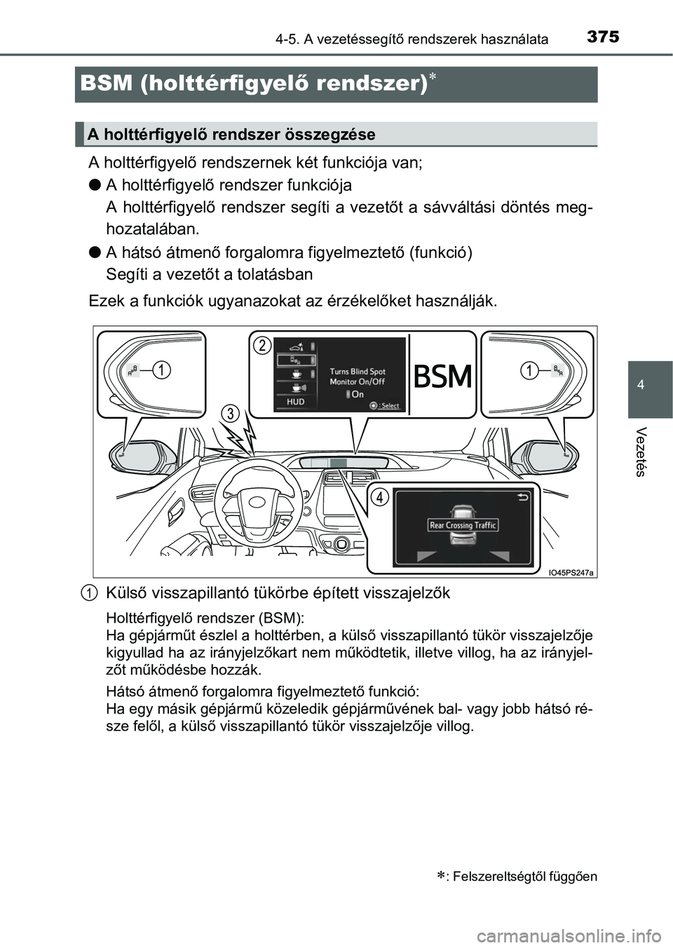 TOYOTA PRIUS 2015 Kezelési útmutató (in Hungarian) 375
4
4-5. A vezetéssegítő rendszerek használata
Vezetés
BSM (holttérfigyelő rendszer)
A holttérfigyelő rendszernek két funkciója van;
A holttérfigyelő rendszer funkciója
A holtt TOYOTA PRIUS 2015 Kezelési útmutató (in Hungarian) 375
4
4-5. A vezetéssegítő rendszerek használata
Vezetés
BSM (holttérfigyelő rendszer)
A holttérfigyelő rendszernek két funkciója van;
A holttérfigyelő rendszer funkciója
A holtt