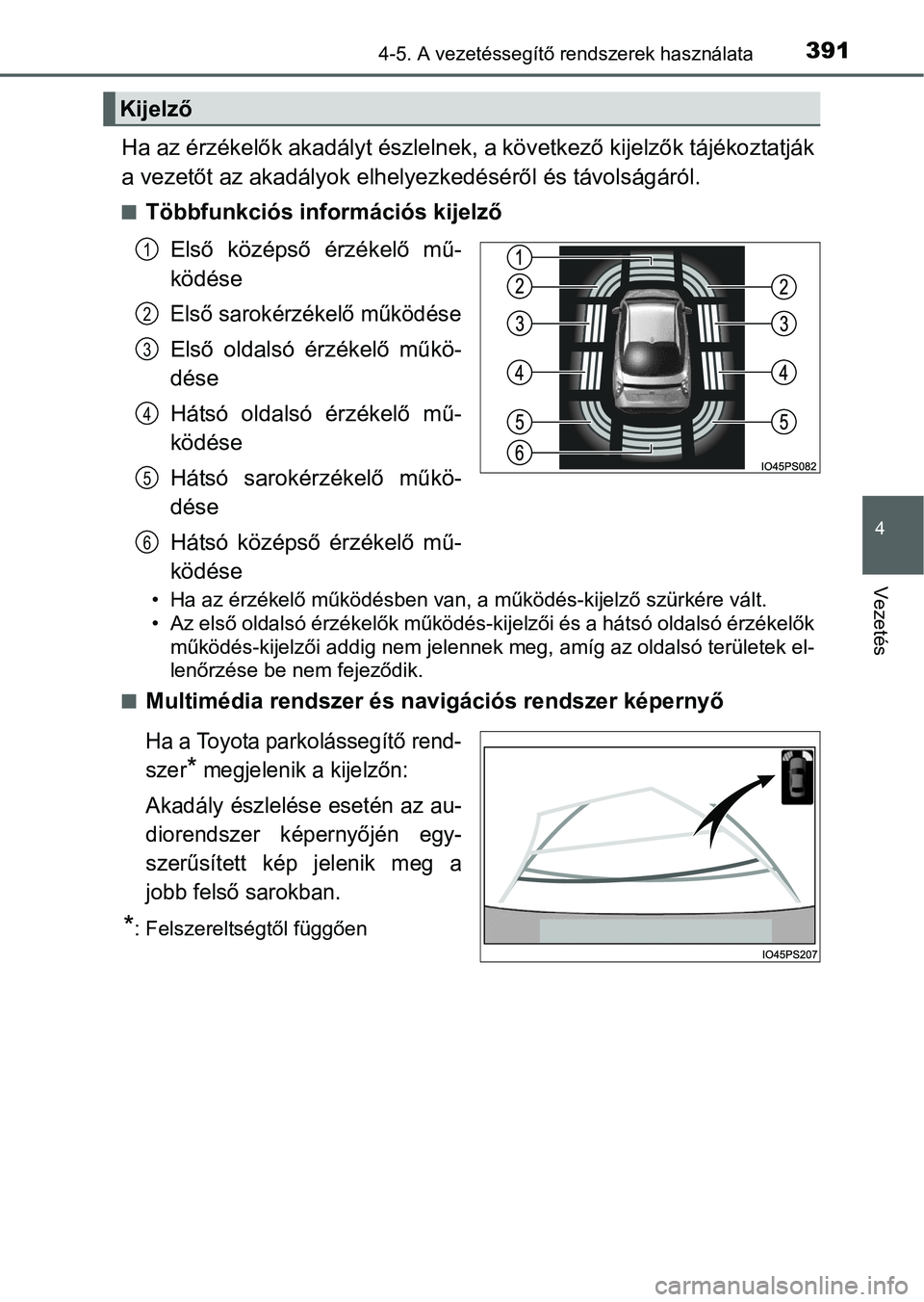 TOYOTA PRIUS 2015  Kezelési útmutató (in Hungarian) 3914-5. A vezetéssegítő rendszerek használata
4
Vezetés
Ha az érzékelők akadályt észlelnek, a következő kijelzők tájékoztatják
a vezetőt az akadályok elhelyezkedéséről és távols