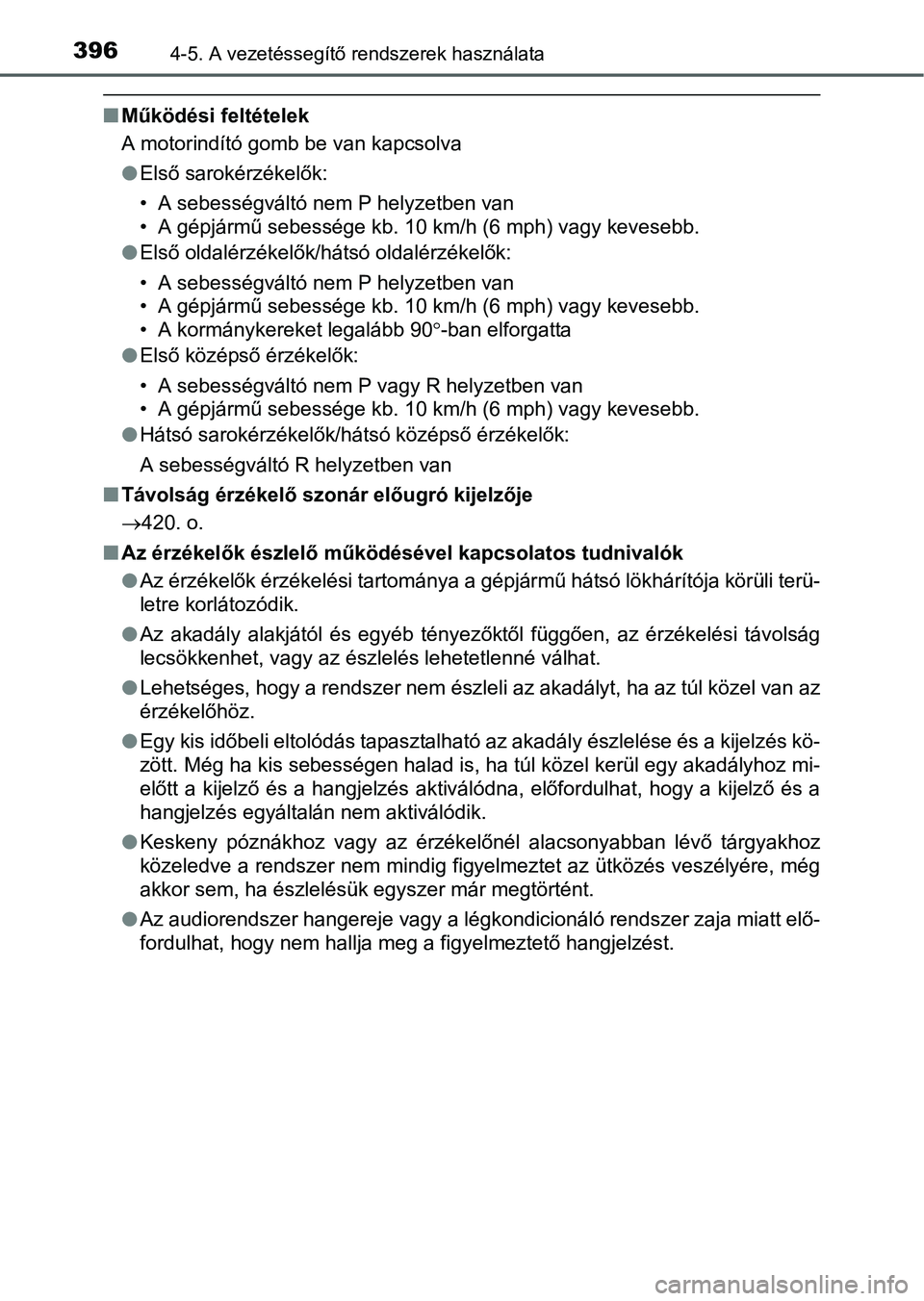 TOYOTA PRIUS 2015  Kezelési útmutató (in Hungarian) 3964-5. A vezetéssegítő rendszerek használata
Működési feltételek
A motorindító gomb be van kapcsolva
Első sarokérzékelők:
• A sebességváltó nem P helyzetben van
• A gépjá