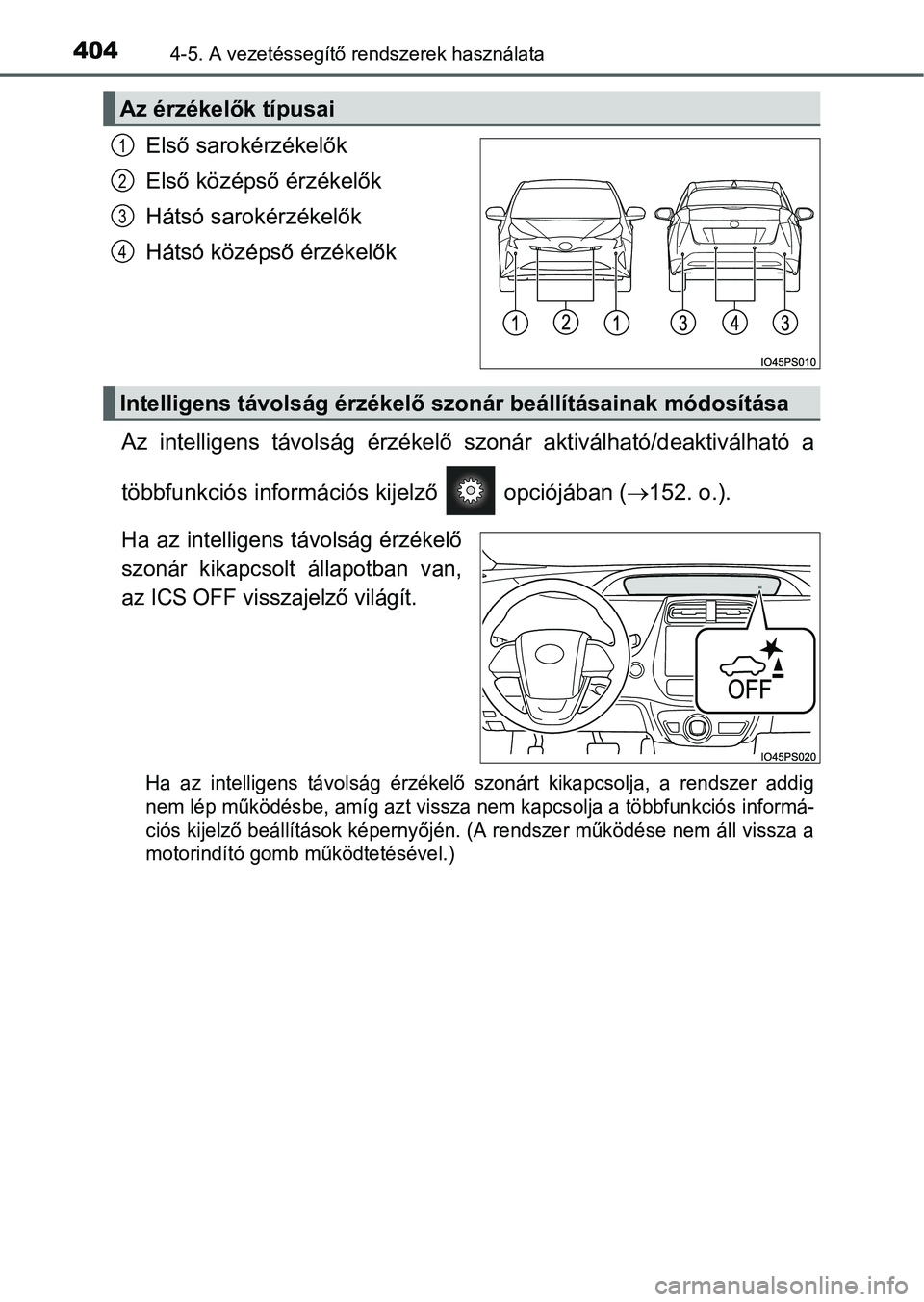 TOYOTA PRIUS 2015  Kezelési útmutató (in Hungarian) 4044-5. A vezetéssegítő rendszerek használata
Első sarokérzékelők
Első középső érzékelők
Hátsó sarokérzékelők
Hátsó középső érzékelők
Az intelligens távolság érzékelő 