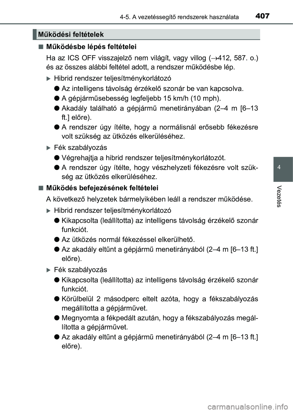 TOYOTA PRIUS 2015  Kezelési útmutató (in Hungarian) 4074-5. A vezetéssegítő rendszerek használata
4
Vezetés
Működésbe lépés feltételei
Ha az ICS OFF visszajelző nem világít, vagy villog (412, 587. o.)
és az összes alábbi feltéte