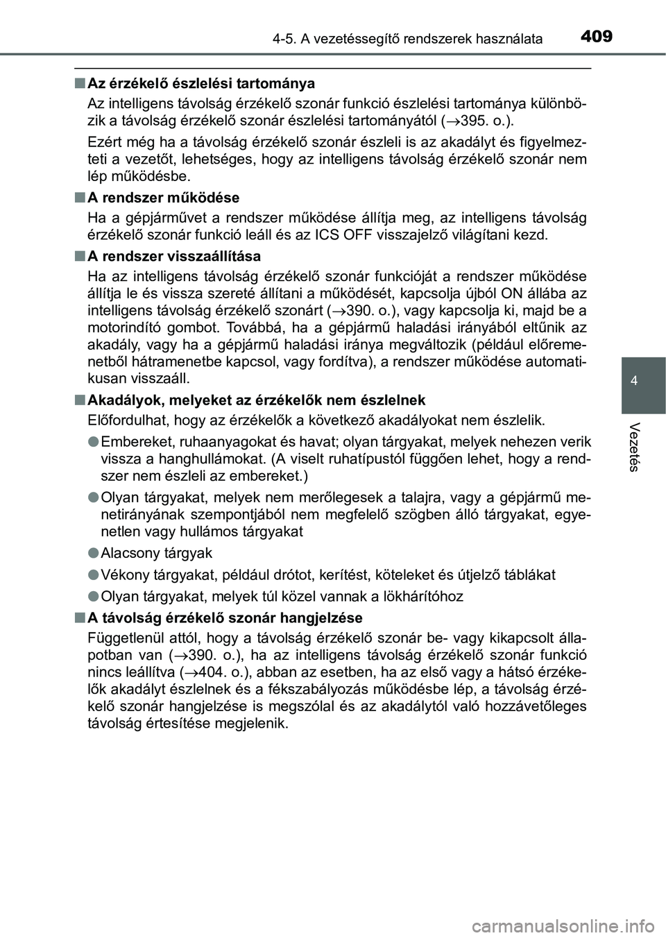 TOYOTA PRIUS 2015  Kezelési útmutató (in Hungarian) 4094-5. A vezetéssegítő rendszerek használata
4
Vezetés
Az érzékelő észlelési tartománya
Az intelligens távolság érzékelő szonár funkció észlelési tartománya különbö-
zik a 