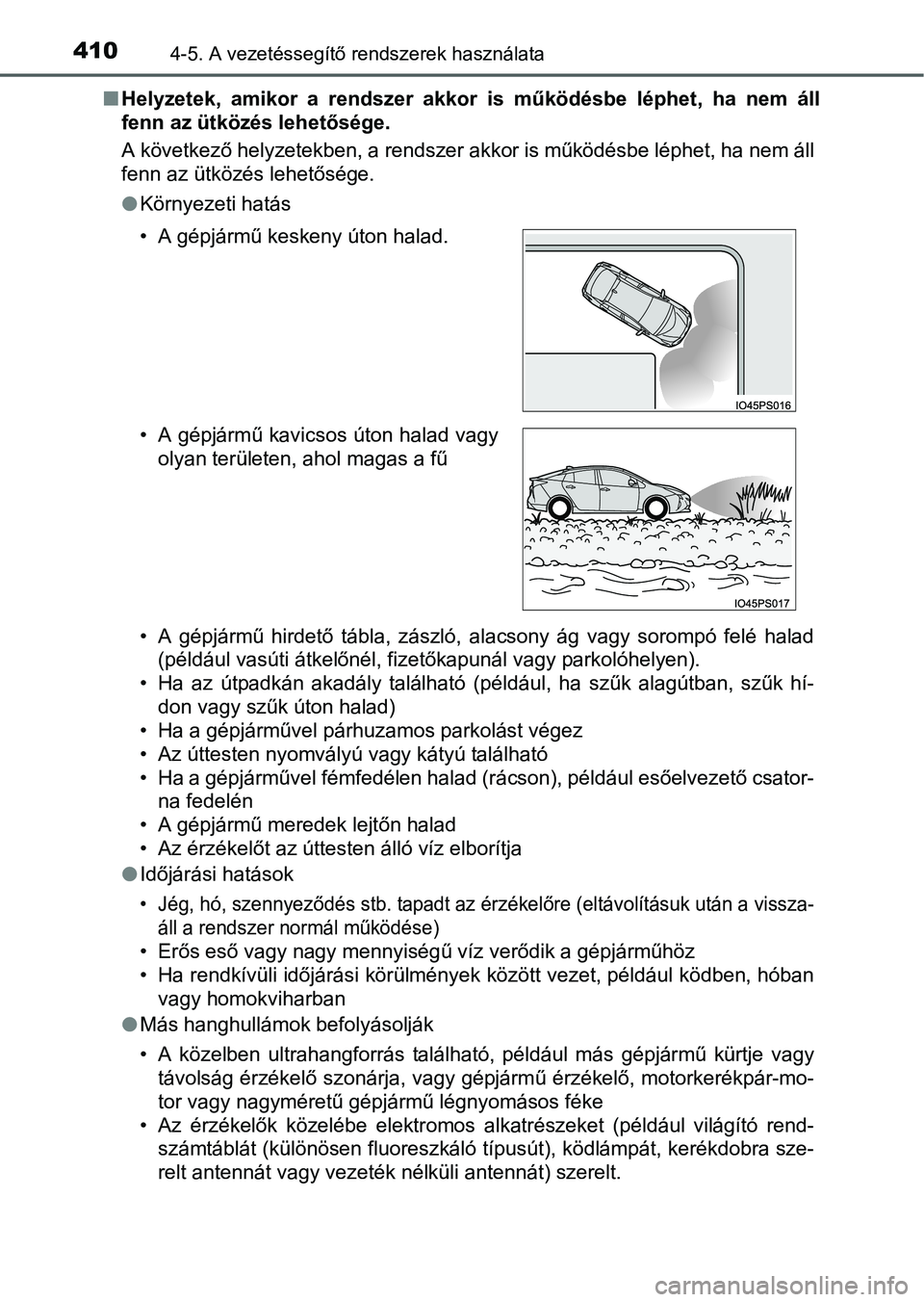 TOYOTA PRIUS 2015  Kezelési útmutató (in Hungarian) 4104-5. A vezetéssegítő rendszerek használata
Helyzetek, amikor a rendszer akkor is működésbe léphet, ha nem áll
fenn az ütközés lehetősége.
A következő helyzetekben, a rendszer akk