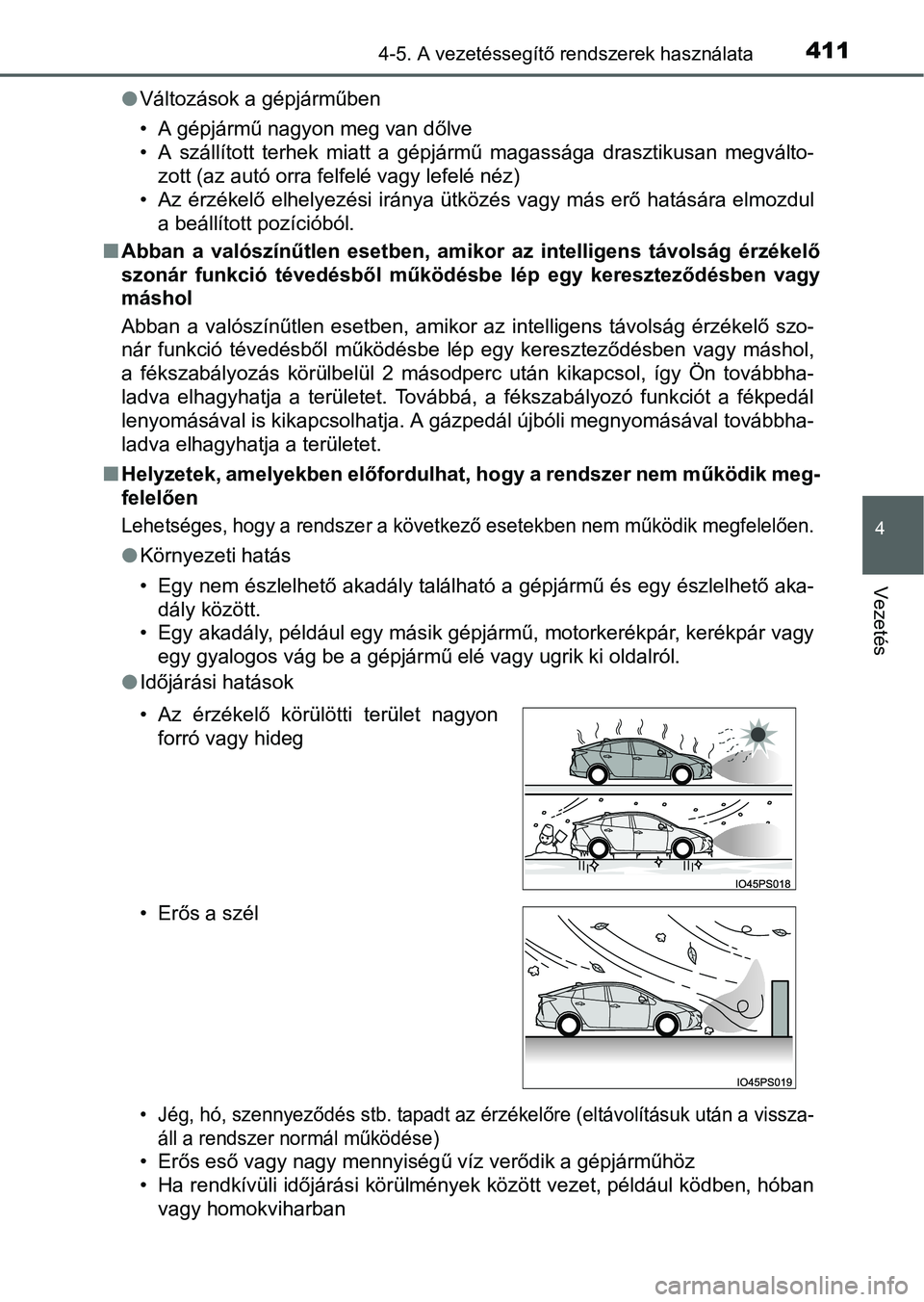 TOYOTA PRIUS 2015  Kezelési útmutató (in Hungarian) 4114-5. A vezetéssegítő rendszerek használata
4
Vezetés
Változások a gépjárműben
• A gépjármű nagyon meg van dőlve
• A szállított terhek miatt a gépjármű magassága drasztiku