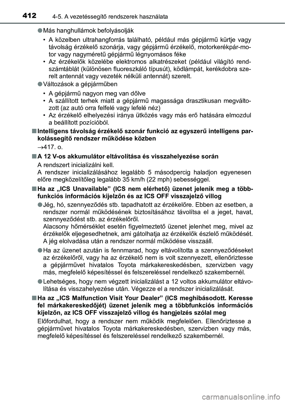 TOYOTA PRIUS 2015  Kezelési útmutató (in Hungarian) 4124-5. A vezetéssegítő rendszerek használata
Más hanghullámok befolyásolják
• A közelben ultrahangforrás található, például más gépjármű kürtje vagy
távolság érzékelő szo