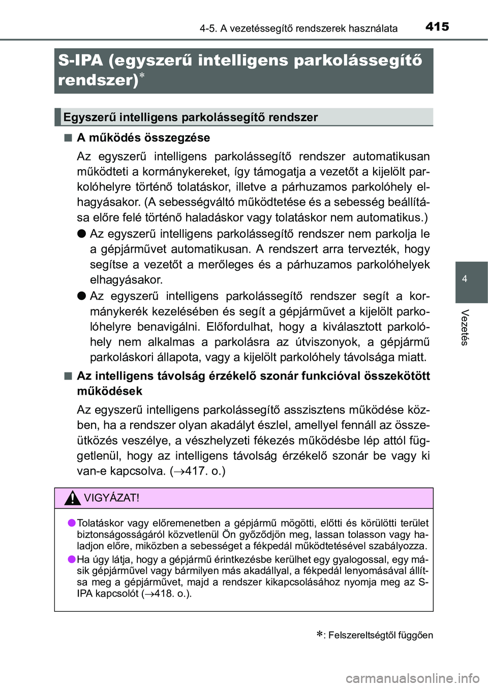 TOYOTA PRIUS 2015  Kezelési útmutató (in Hungarian) 415
4
4-5. A vezetéssegítő rendszerek használata
Vezetés
S-IPA (egyszerű intelligens parkolássegítő 
rendszer)

A működés összegzése
Az egyszerű intelligens parkolássegítő rend