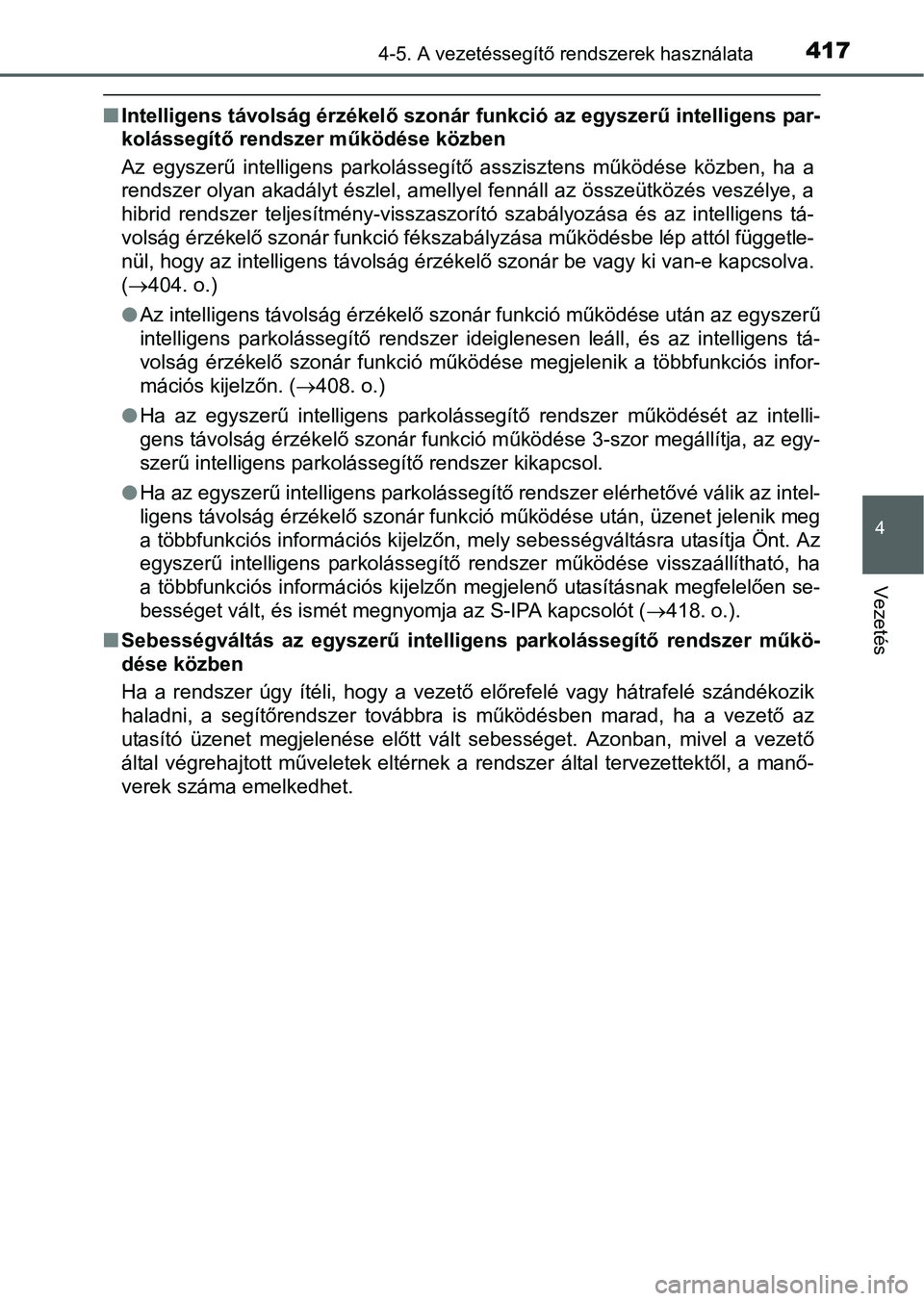 TOYOTA PRIUS 2015  Kezelési útmutató (in Hungarian) 4174-5. A vezetéssegítő rendszerek használata
4
Vezetés
Intelligens távolság érzékelő szonár funkció az egyszerű intelligens par-
kolássegítő rendszer működése közben
Az egyszer
