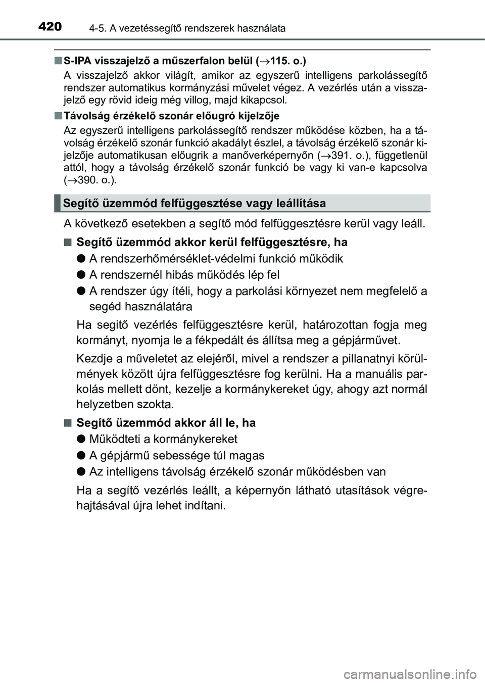 TOYOTA PRIUS 2015  Kezelési útmutató (in Hungarian) 4204-5. A vezetéssegítő rendszerek használata
S-IPA visszajelző a műszerfalon belül (115. o.)
A visszajelző akkor világít, amikor az egyszerű intelligens parkolássegítő
rendszer au