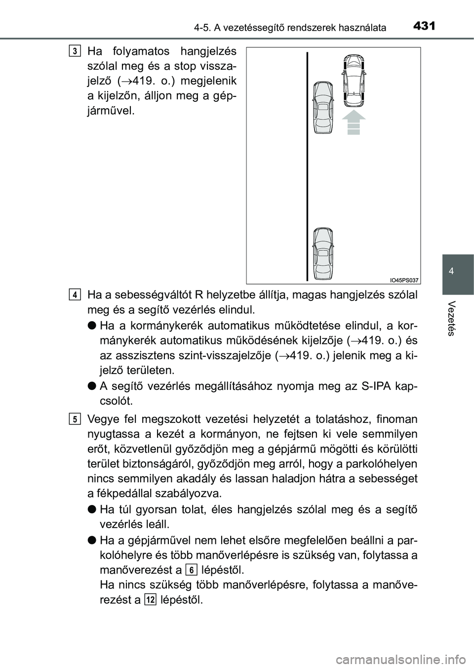 TOYOTA PRIUS 2015 Kezelési útmutató (in Hungarian) 4314-5. A vezetéssegítő rendszerek használata
4
Vezetés
Ha folyamatos hangjelzés
szólal meg és a stop vissza-
jelző (419. o.) megjelenik
a kijelzőn, álljon meg a gép-
járművel.
Ha a s TOYOTA PRIUS 2015 Kezelési útmutató (in Hungarian) 4314-5. A vezetéssegítő rendszerek használata
4
Vezetés
Ha folyamatos hangjelzés
szólal meg és a stop vissza-
jelző (419. o.) megjelenik
a kijelzőn, álljon meg a gép-
járművel.
Ha a s
