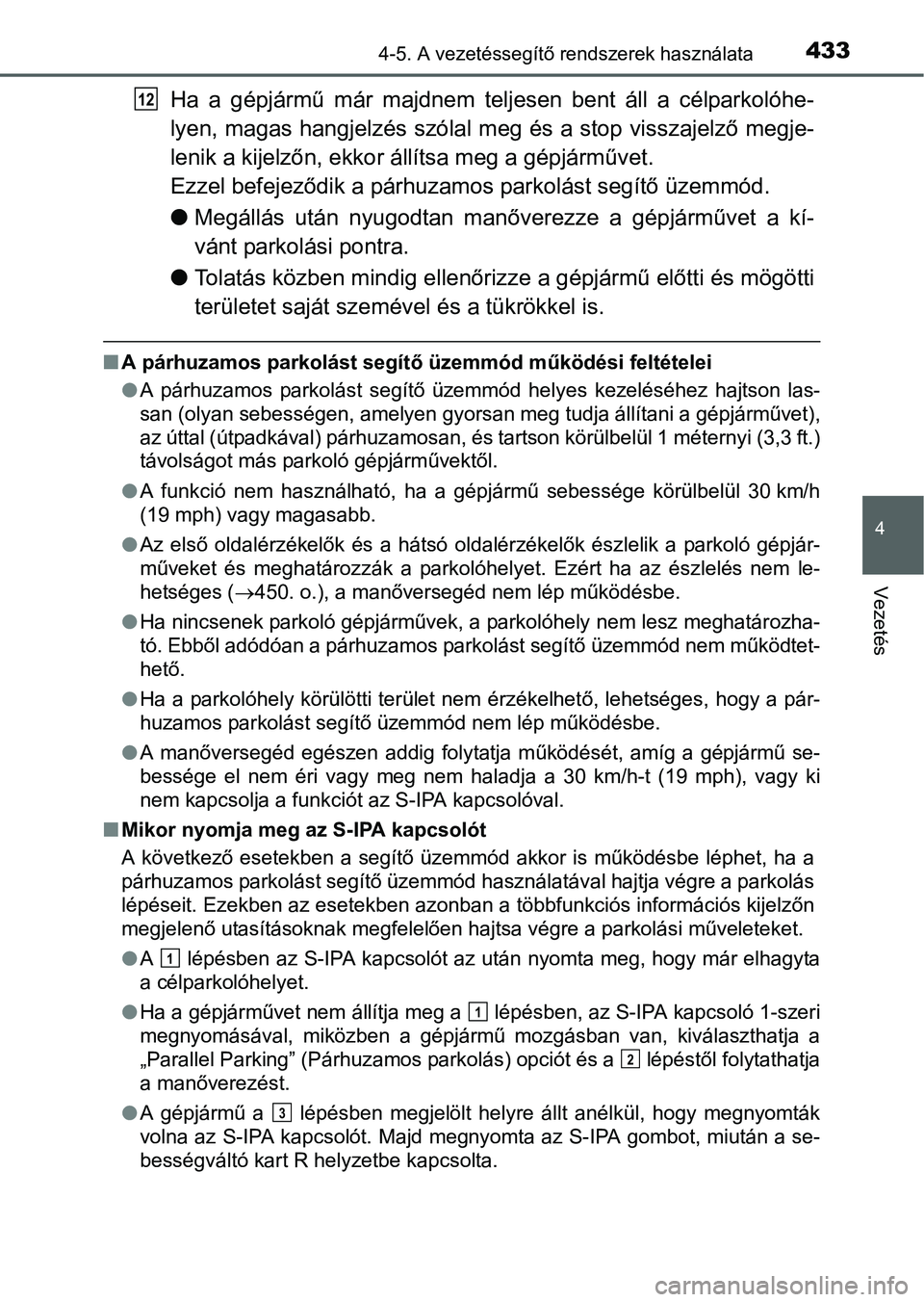 TOYOTA PRIUS 2015 Kezelési útmutató (in Hungarian) 4334-5. A vezetéssegítő rendszerek használata
4
Vezetés
Ha a gépjármű már majdnem teljesen bent áll a célparkolóhe-
lyen, magas hangjelzés szólal meg és a stop visszajelző megje-
lenik TOYOTA PRIUS 2015 Kezelési útmutató (in Hungarian) 4334-5. A vezetéssegítő rendszerek használata
4
Vezetés
Ha a gépjármű már majdnem teljesen bent áll a célparkolóhe-
lyen, magas hangjelzés szólal meg és a stop visszajelző megje-
lenik