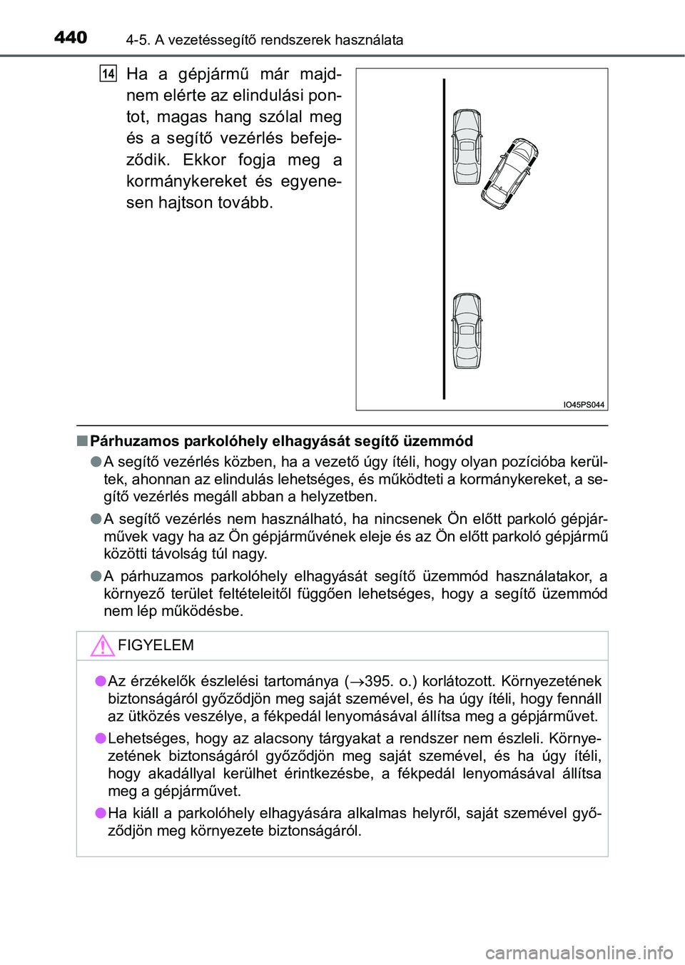 TOYOTA PRIUS 2015 Kezelési útmutató (in Hungarian) 4404-5. A vezetéssegítő rendszerek használata
Ha a gépjármű már majd-
nem elérte az elindulási pon-
tot, magas hang szólal meg
és a segítő vezérlés befeje-
ződik. Ekkor fogja meg a
ko TOYOTA PRIUS 2015 Kezelési útmutató (in Hungarian) 4404-5. A vezetéssegítő rendszerek használata
Ha a gépjármű már majd-
nem elérte az elindulási pon-
tot, magas hang szólal meg
és a segítő vezérlés befeje-
ződik. Ekkor fogja meg a
ko