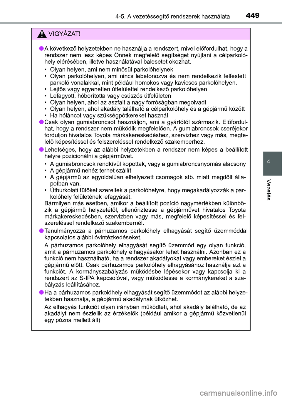 TOYOTA PRIUS 2015 Kezelési útmutató (in Hungarian) 4494-5. A vezetéssegítő rendszerek használata
4
Vezetés
VIGYÁZAT!
A következő helyzetekben ne használja a rendszert, mivel előfordulhat, hogy a
rendszer nem lesz képes Önnek megfelelő TOYOTA PRIUS 2015 Kezelési útmutató (in Hungarian) 4494-5. A vezetéssegítő rendszerek használata
4
Vezetés
VIGYÁZAT!
A következő helyzetekben ne használja a rendszert, mivel előfordulhat, hogy a
rendszer nem lesz képes Önnek megfelelő